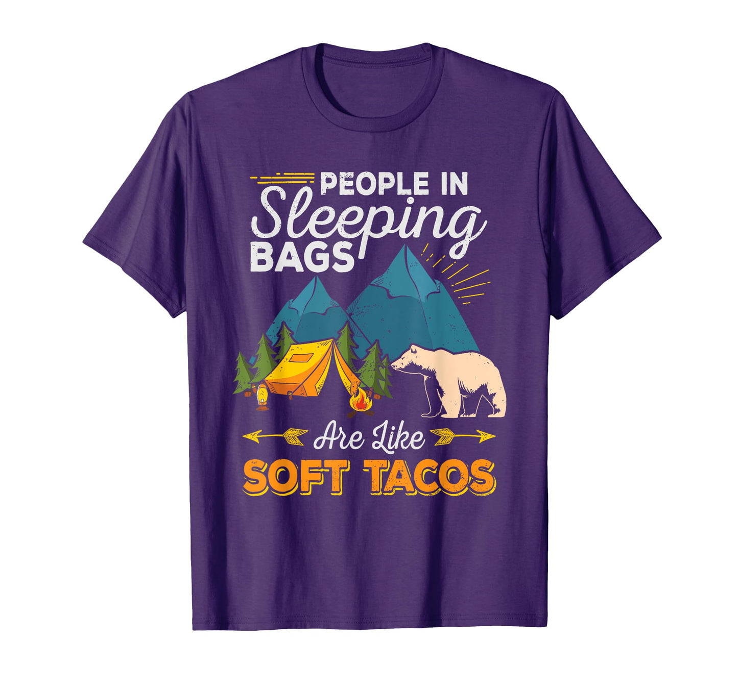 People in Sleeping Bags Are Like Soft Tacos Shirt Camping T-Shirt