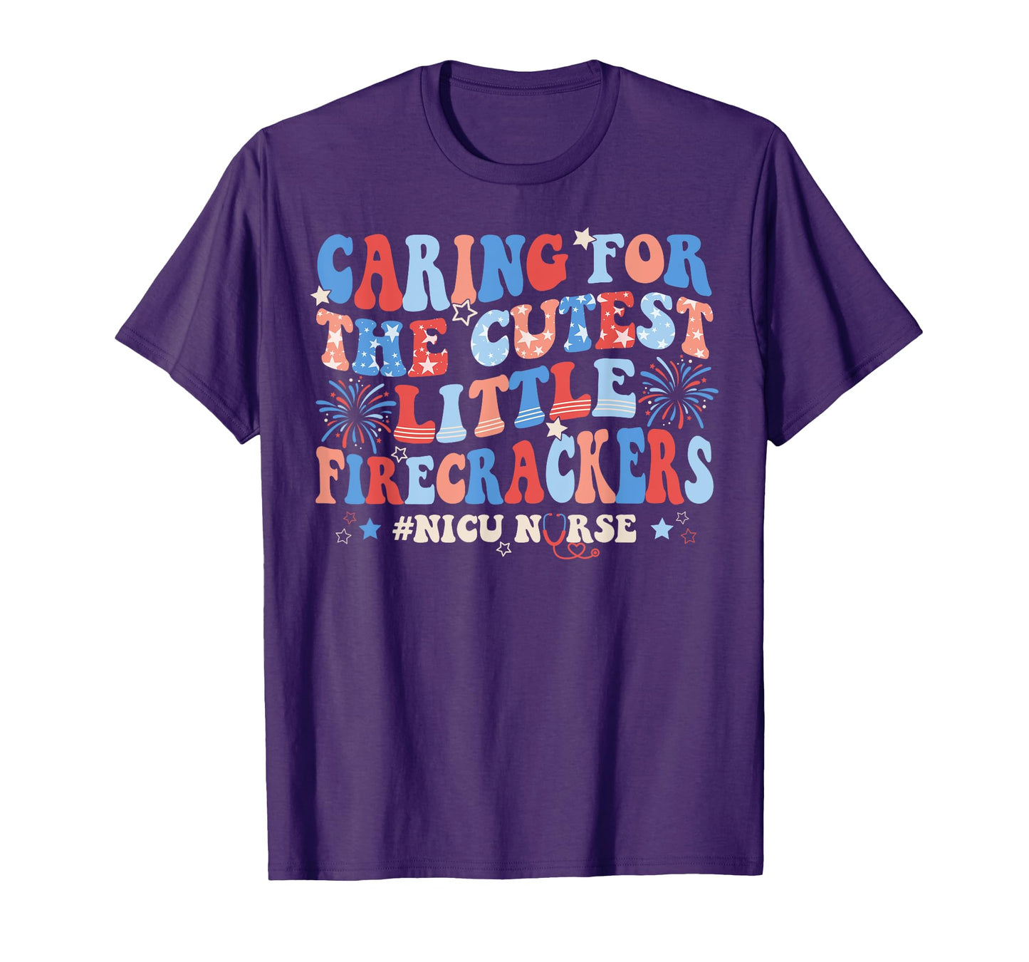 Caring For The Cutest Firecrackers NICU Nurse 4th Of July T-Shirt