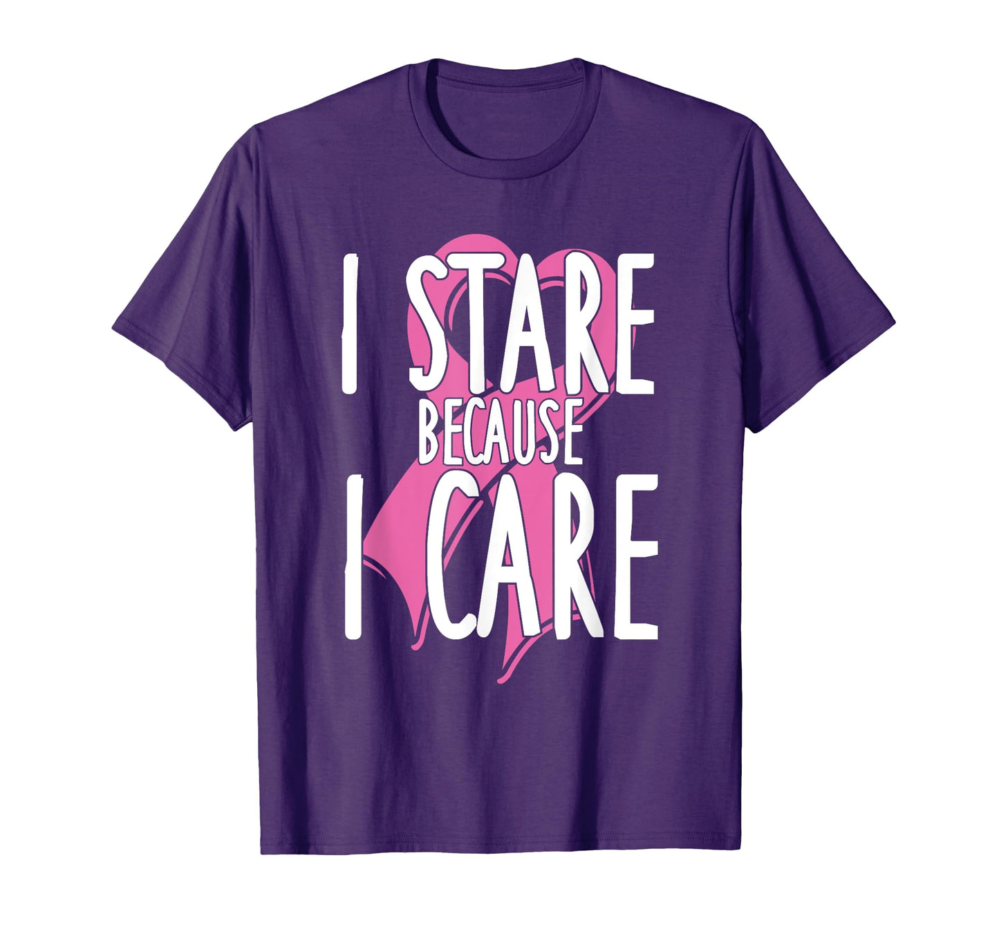 I stare because I care. Funny Cancer Awareness Shirt (pink) T-Shirt