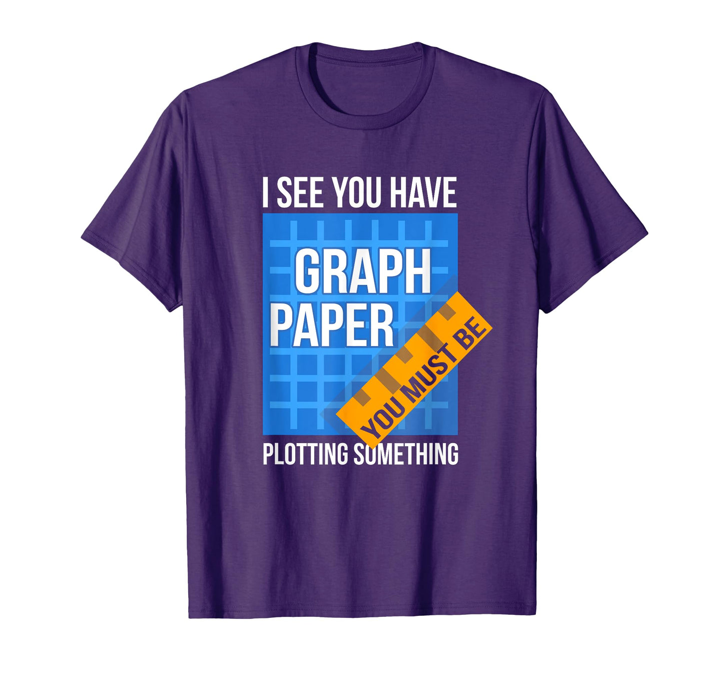 I See U Have Graph Paper You Must Be Plotting Something T-Shirt