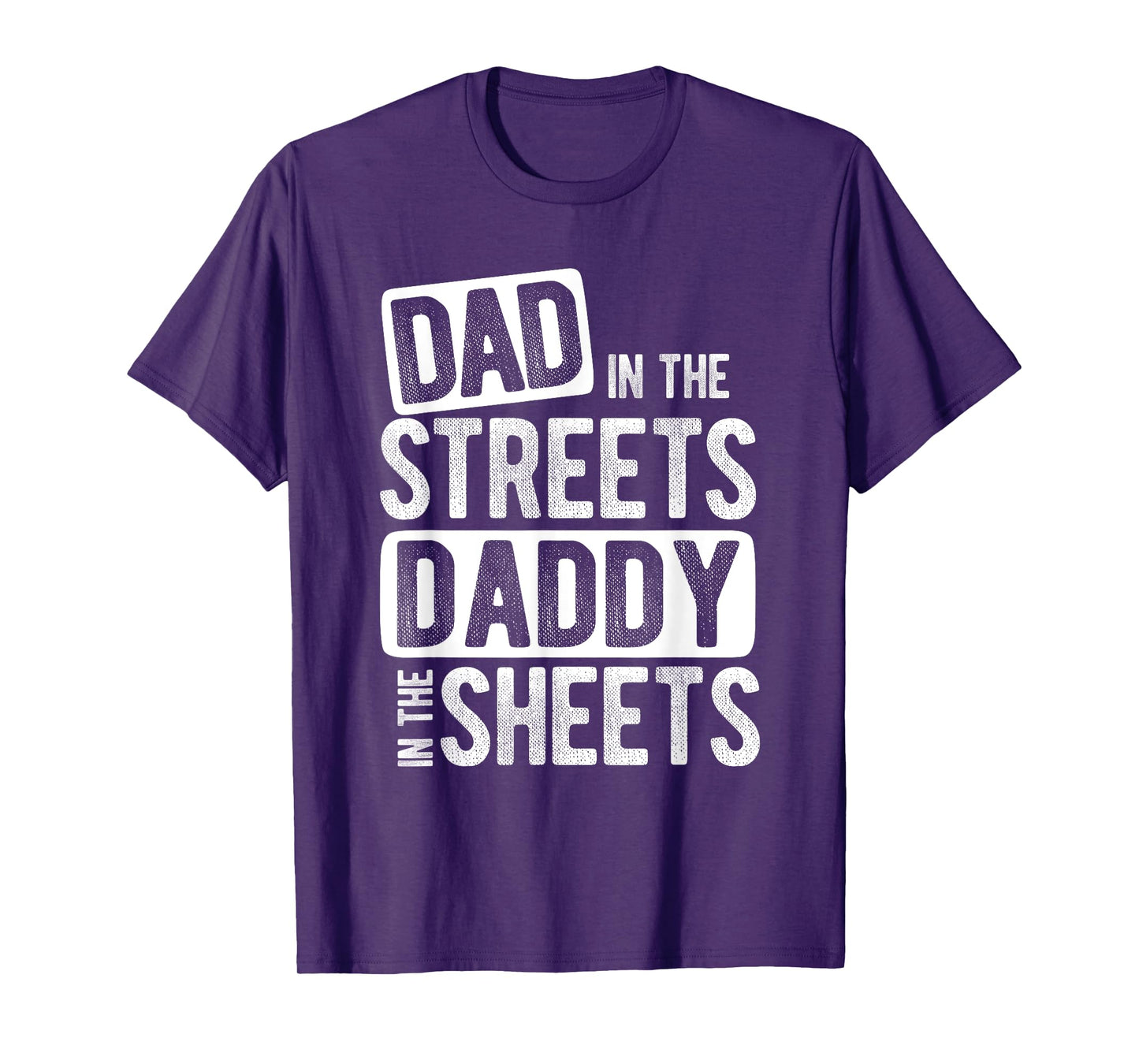 Dad In The Streets Daddy In The Sheets Best Dad Ever T-Shirt