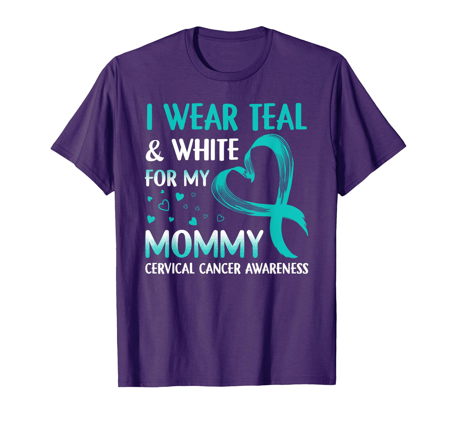 I Wear Teal & White For My Mommy Cervical Cancer T-Shirt T-Shirt