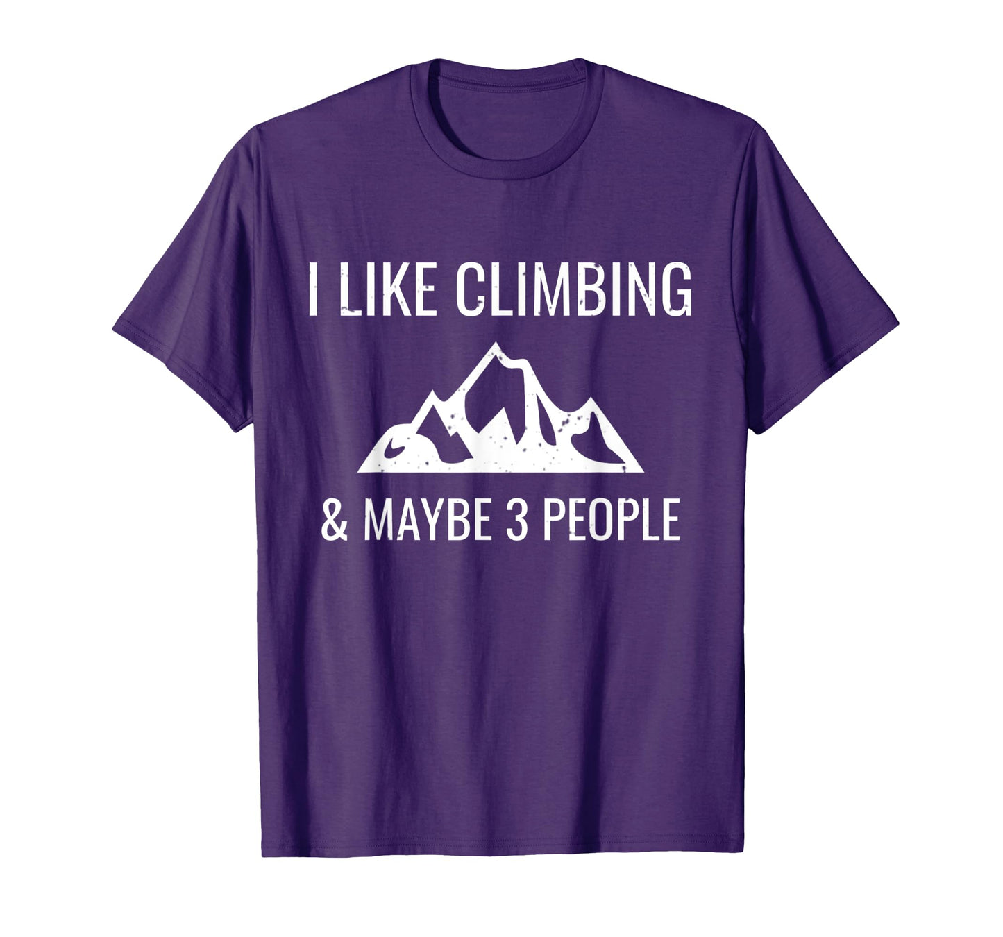 I Like Rock Climbing & Maybe 3 People Funny Climber Gift T-Shirt