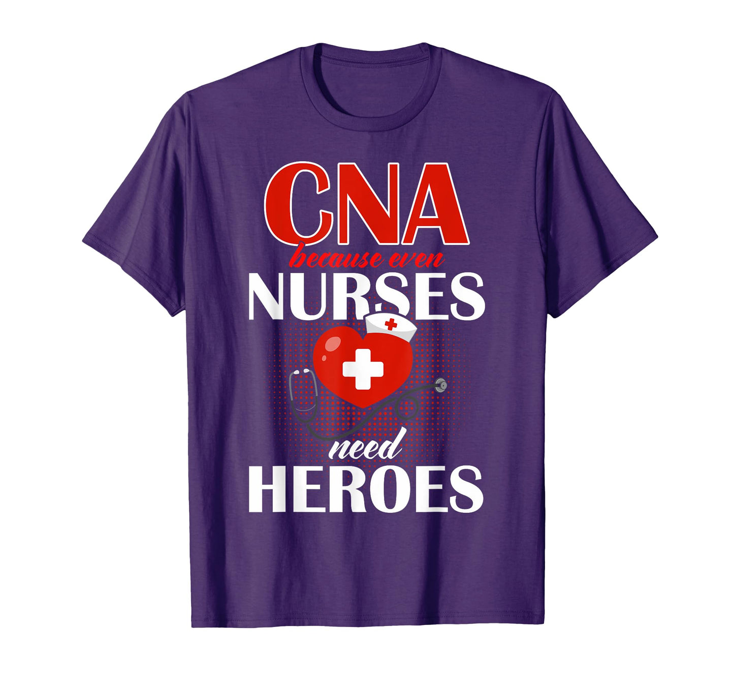 CNA Cnas CNA Because Even Nurses Need Heroes Nurse Aides T-Shirt