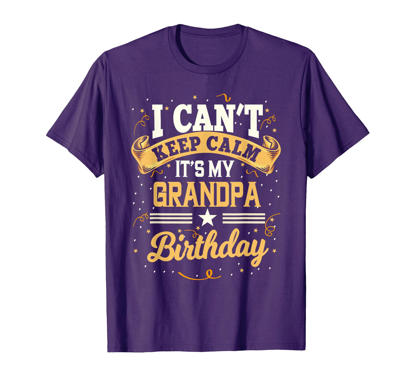 I Can't Keep Calm It's My Grandpa Birthday Party Gift T-Shirt