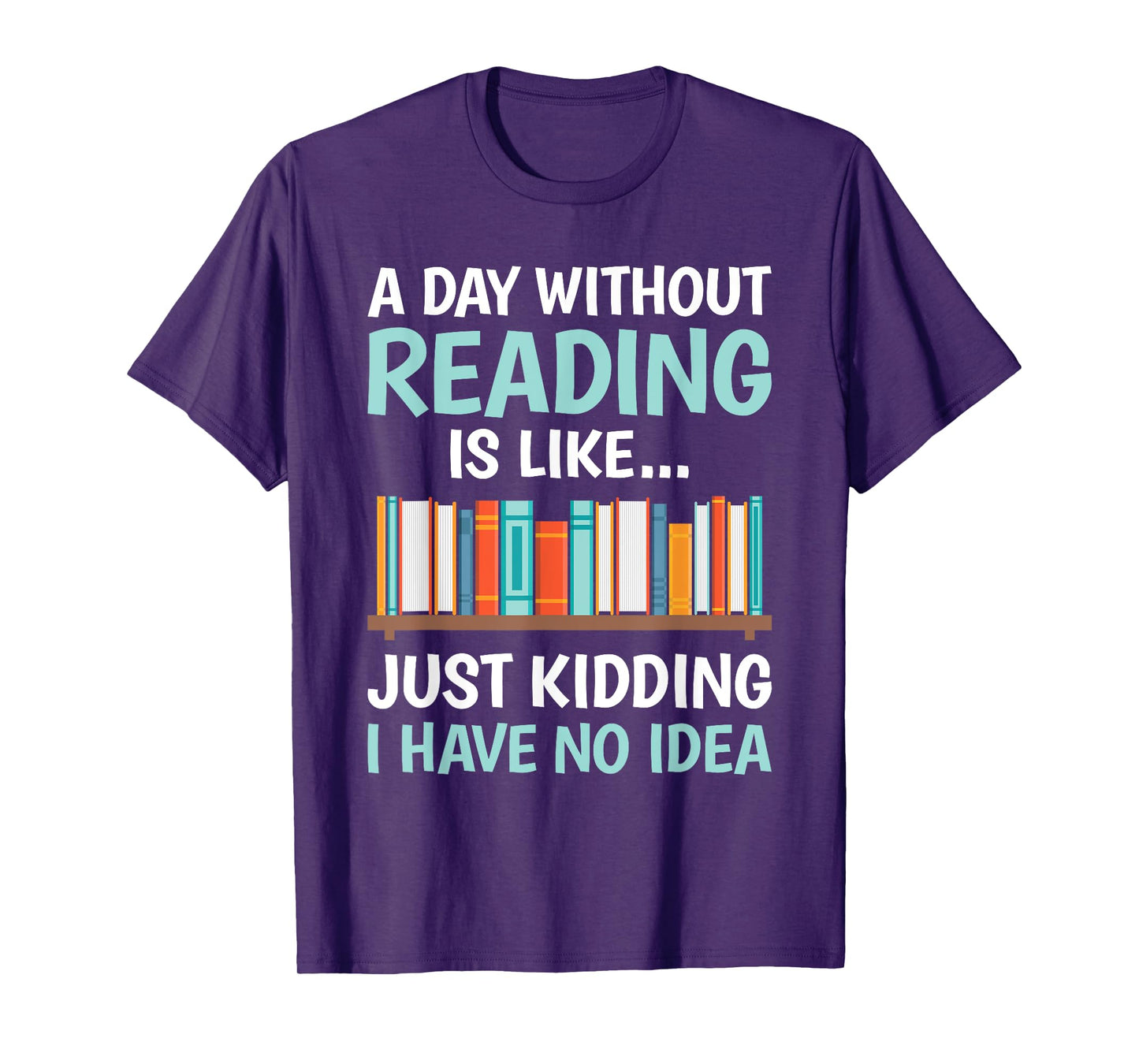 A Day Without Reading Is Like Funny Book Lover Bookworm T-Shirt
