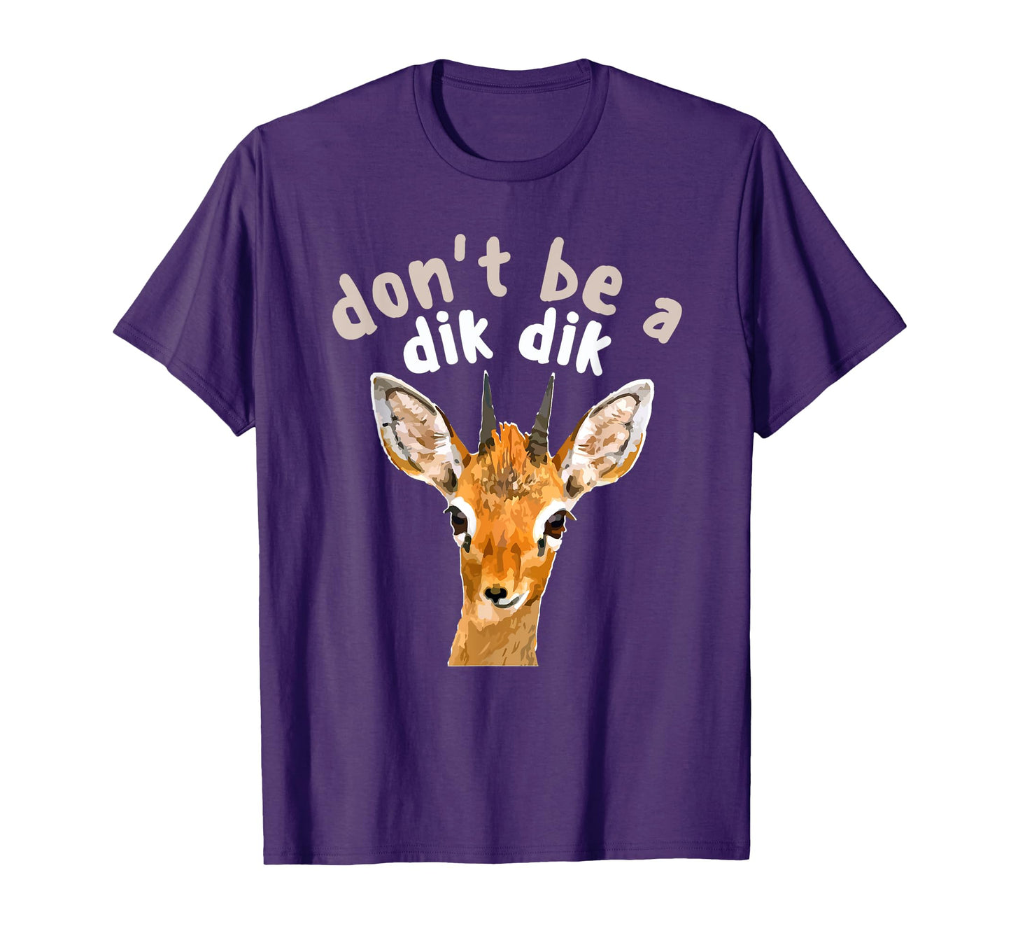 Don't Be a Dik Dik - Africa Wildlife Small Antelope Joke T-Shirt
