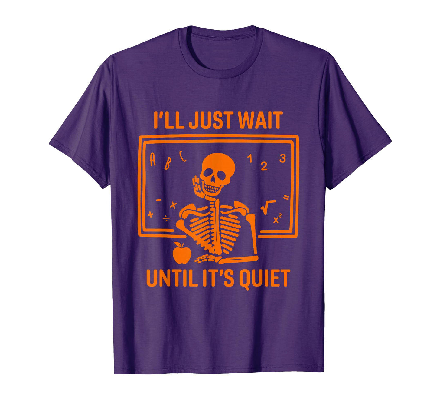 I'll Just Wait Until It's Quiet Skeleton Teacher Halloween T-Shirt