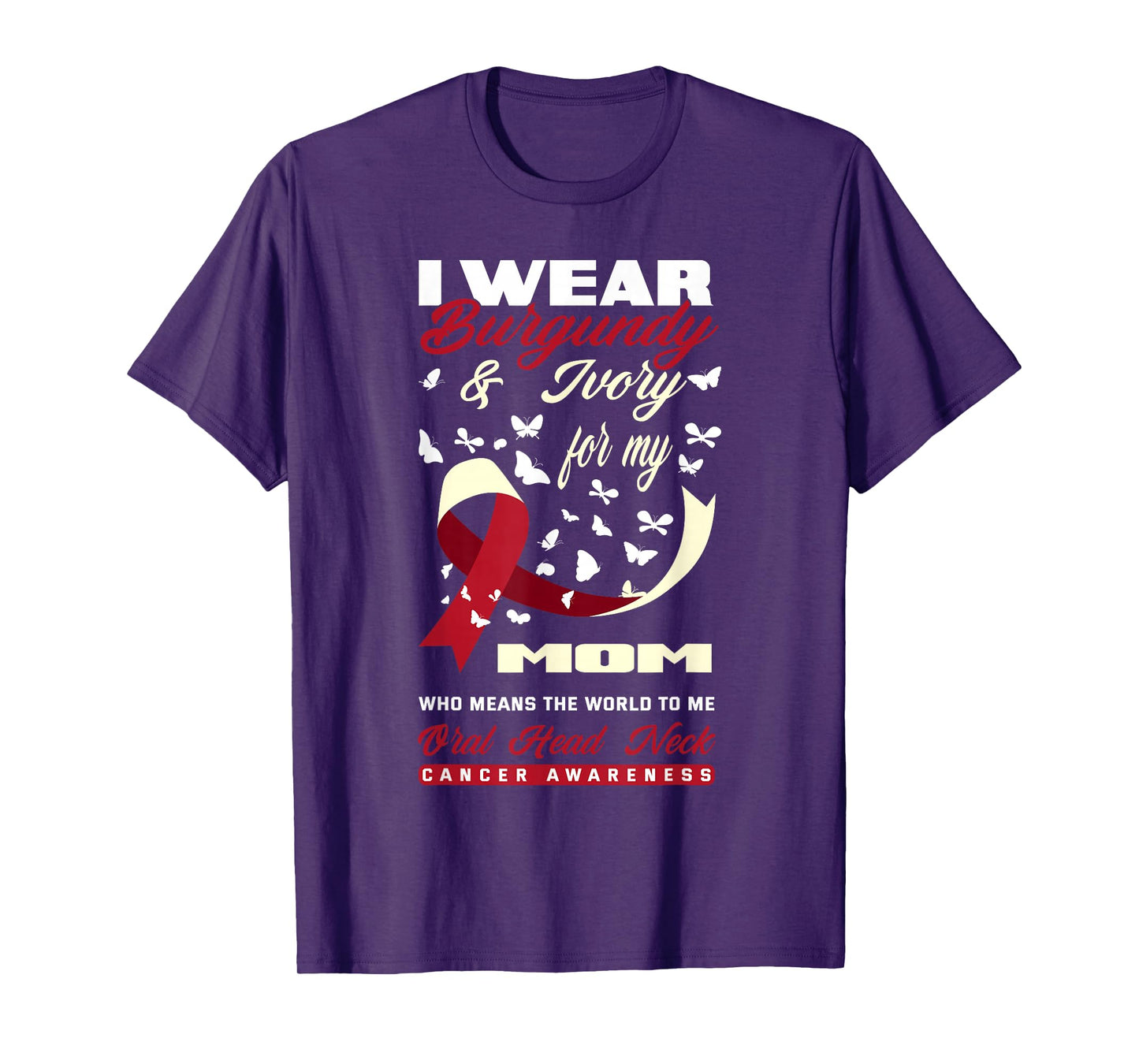 I Wear Burgundy & Ivory For My Mom Oral Head Neck Cancer T-Shirt