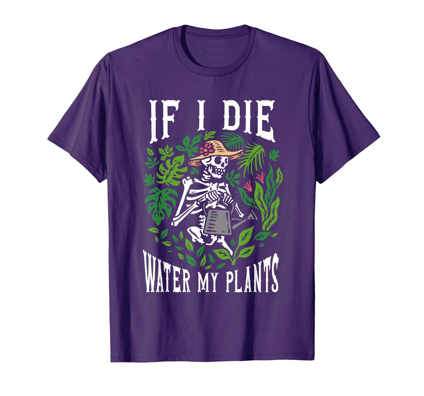 Gardener Plants - If I Die Water My Plants - Gardening T-Shirt