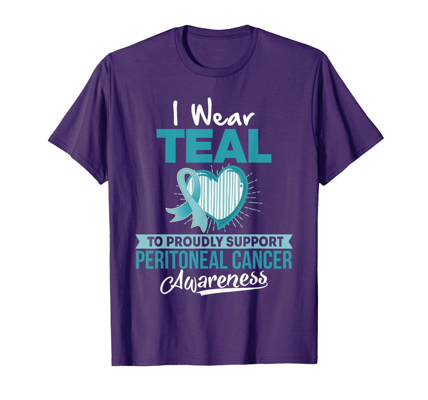 I wear TEAL to Support Peritoneal Cancer Awareness T Shirt T-Shirt