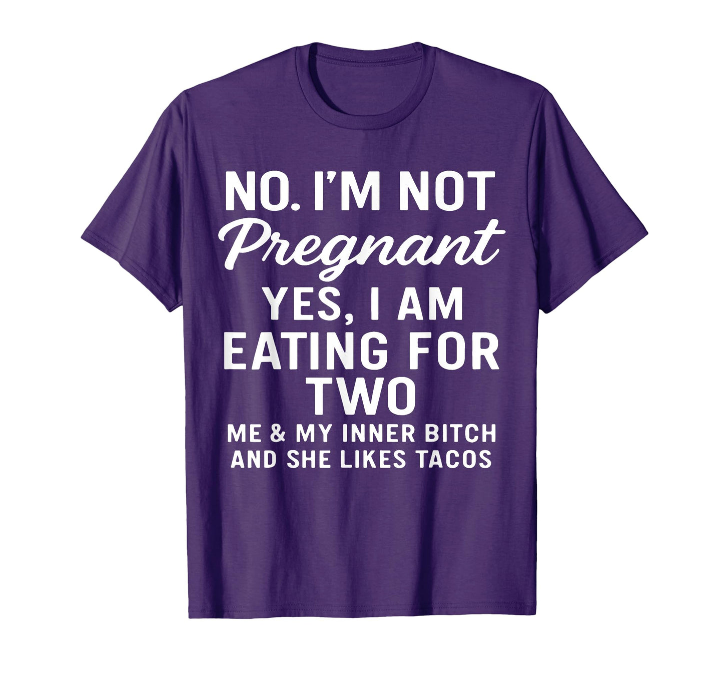 No I'm Not Pregnant Yes I Am Eating for Two Me & Inner Btch T-Shirt
