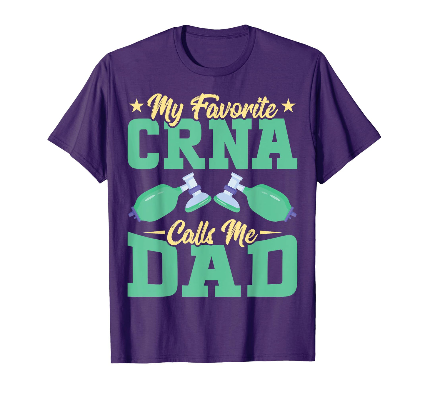 Anesthetist CRNA's Dad - My Favorite CRNA Calls Me Dad T-Shirt