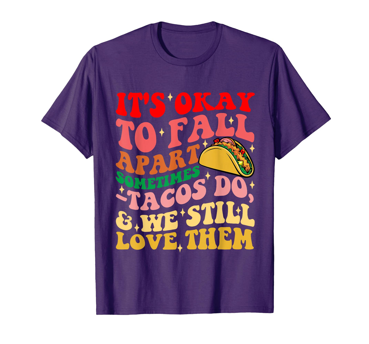 It's Okay To Fall Apart Sometimes Tacos Do Love Them T-Shirt