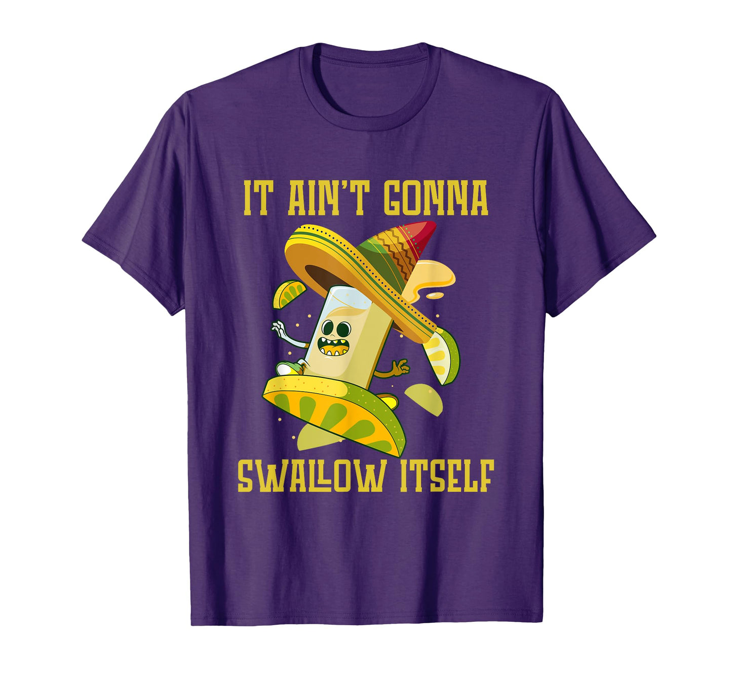 I ain`t gonna Swallow itself Mexican Fiesta Cinco de Mayo T-Shirt