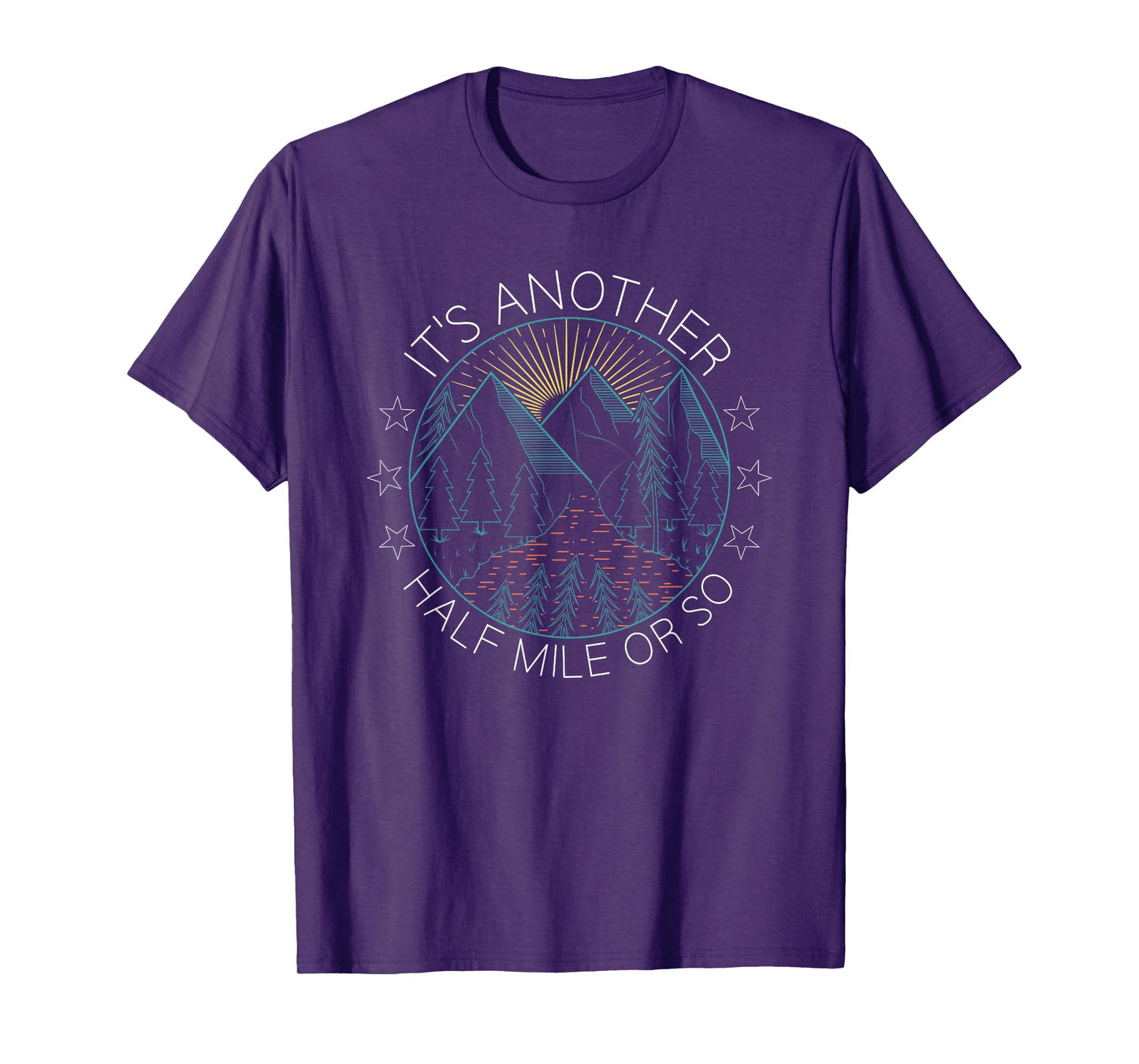 Mountain Hiking It's Another Half Mile Or So Hiker T-Shirt