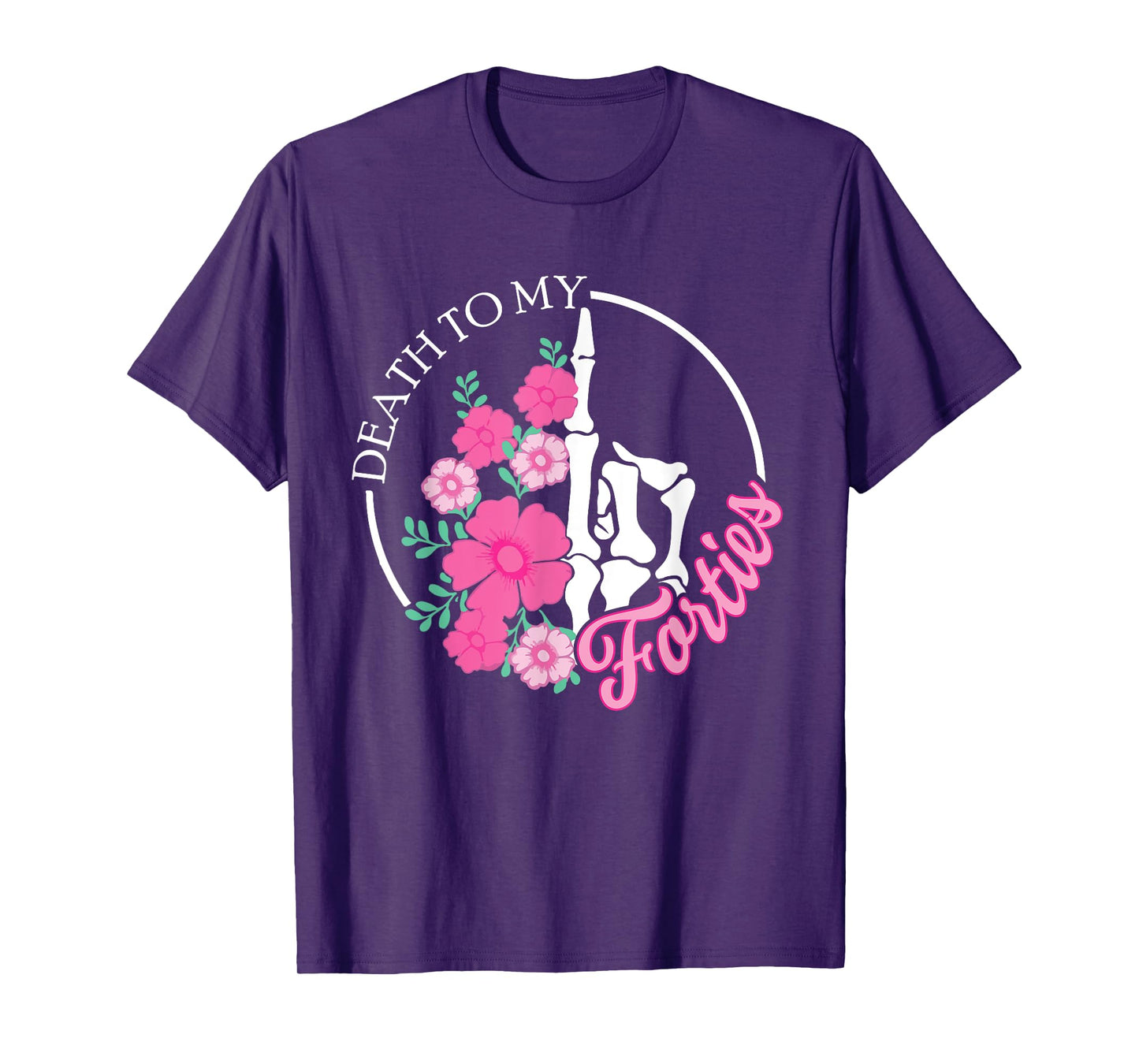 Death To My Forties 40s Funny Turning 50th Birthday Skeleton T-Shirt