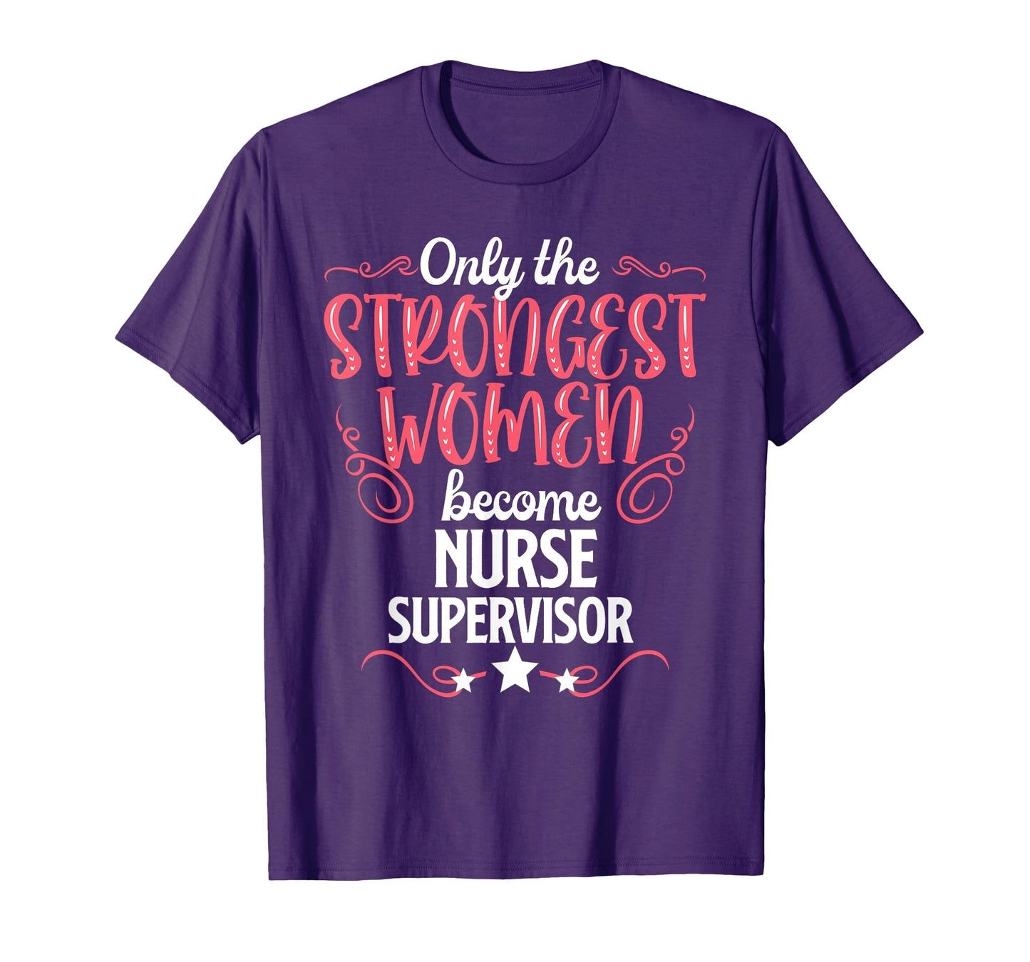 Only The Strongest Women Become Nurse Supervisor T-Shirt
