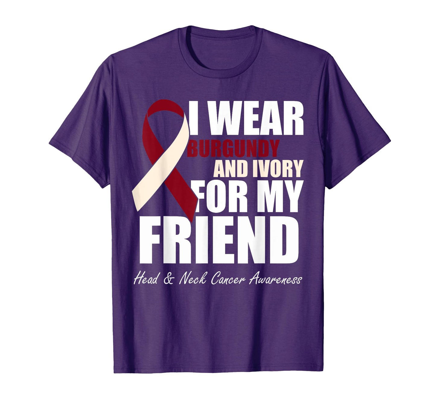 I Wear Burgundy Ivory For My Friend Head & Neck Cancer T-Shirt