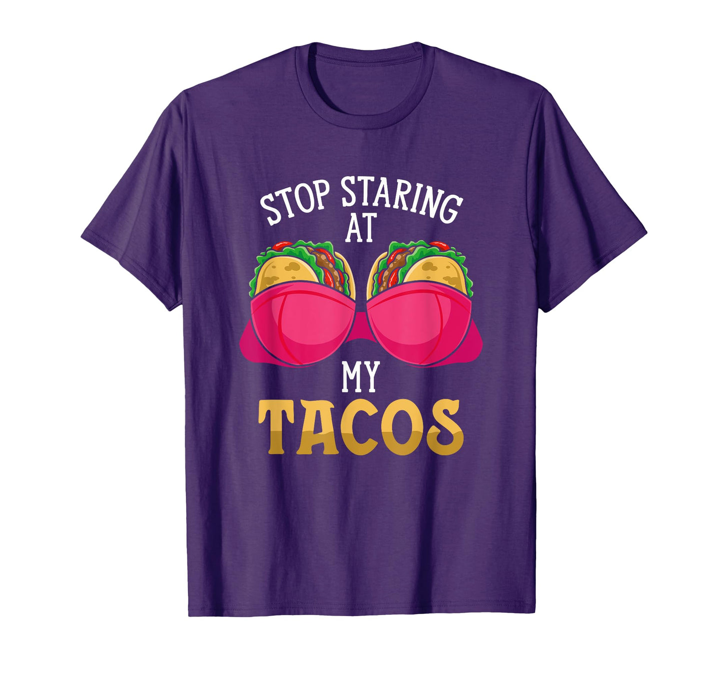 Stop Staring At My Tacos Mexican Cinco De Mayo National Taco T-Shirt