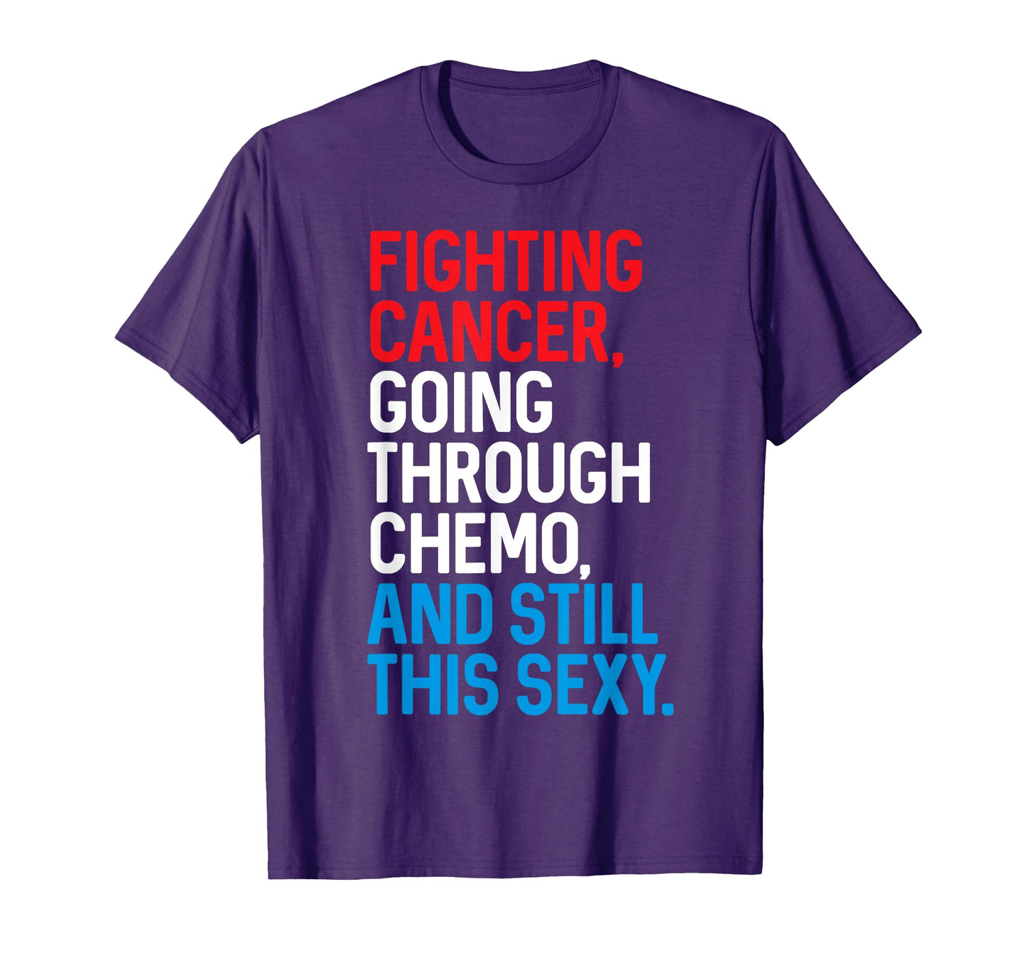 Fighting Cancer Going Through Chemo and Still This Sexy Gift T-Shirt