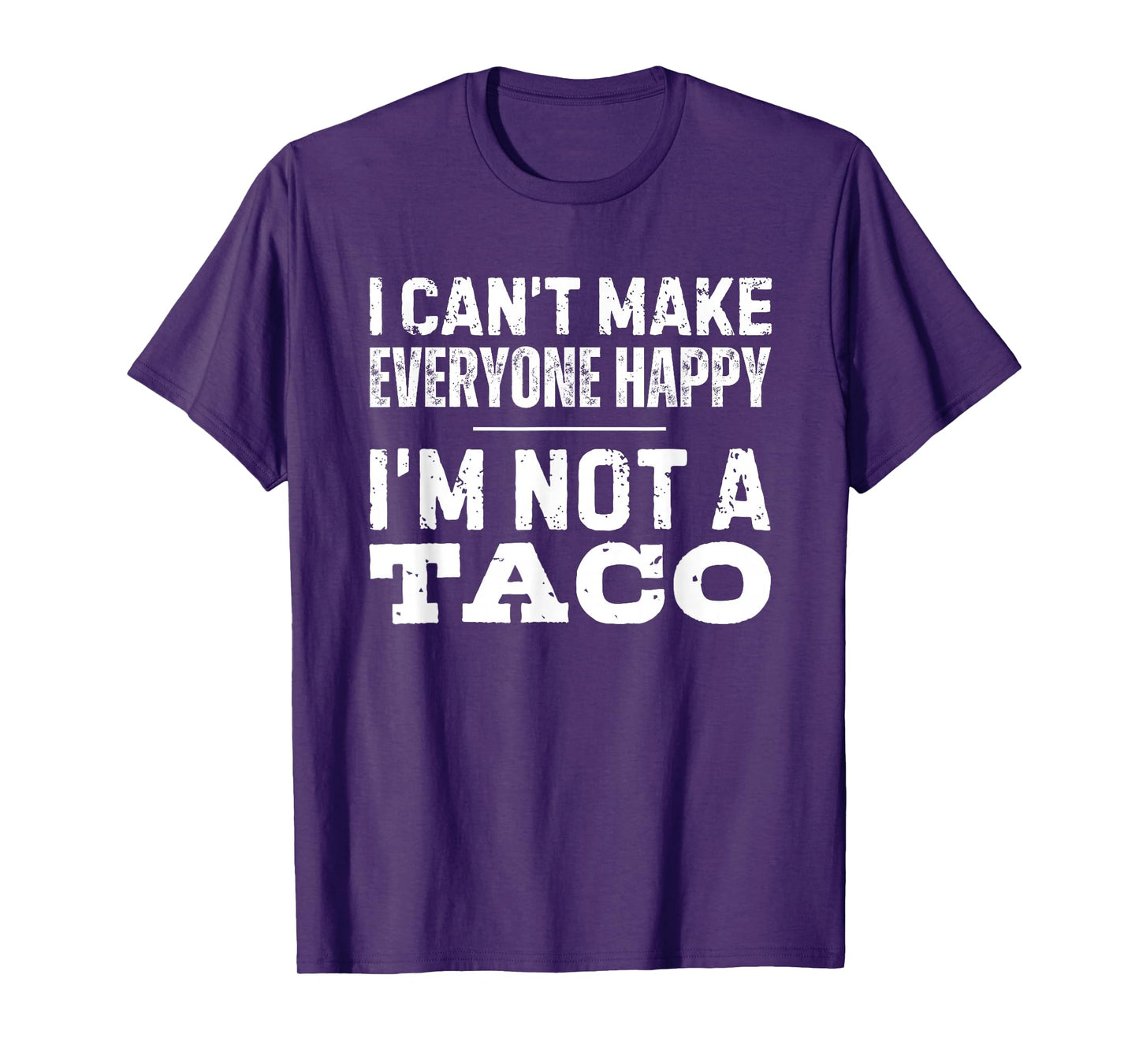 I Can't Make Everyone Happy I'm Not A Taco T-Shirt