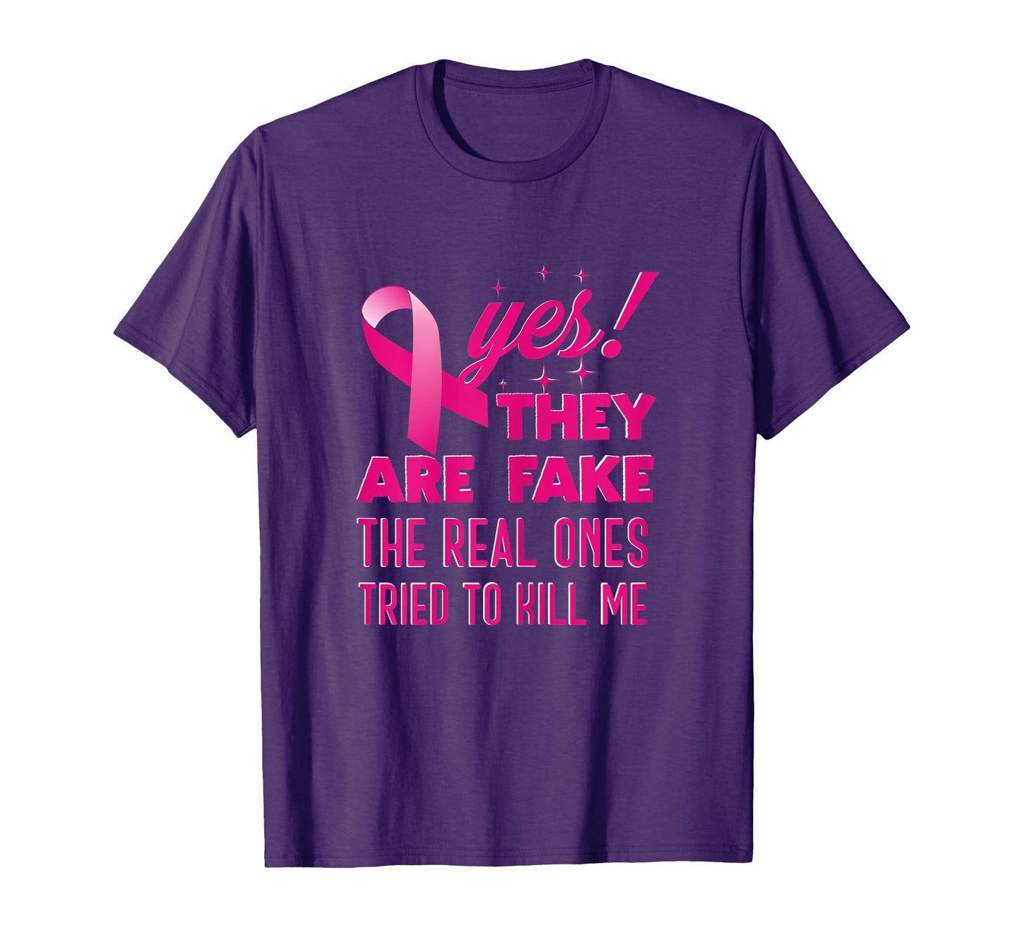 Womens Women Yes They Are Fake The Real Ones Tried To Kill Me | T-Shirt