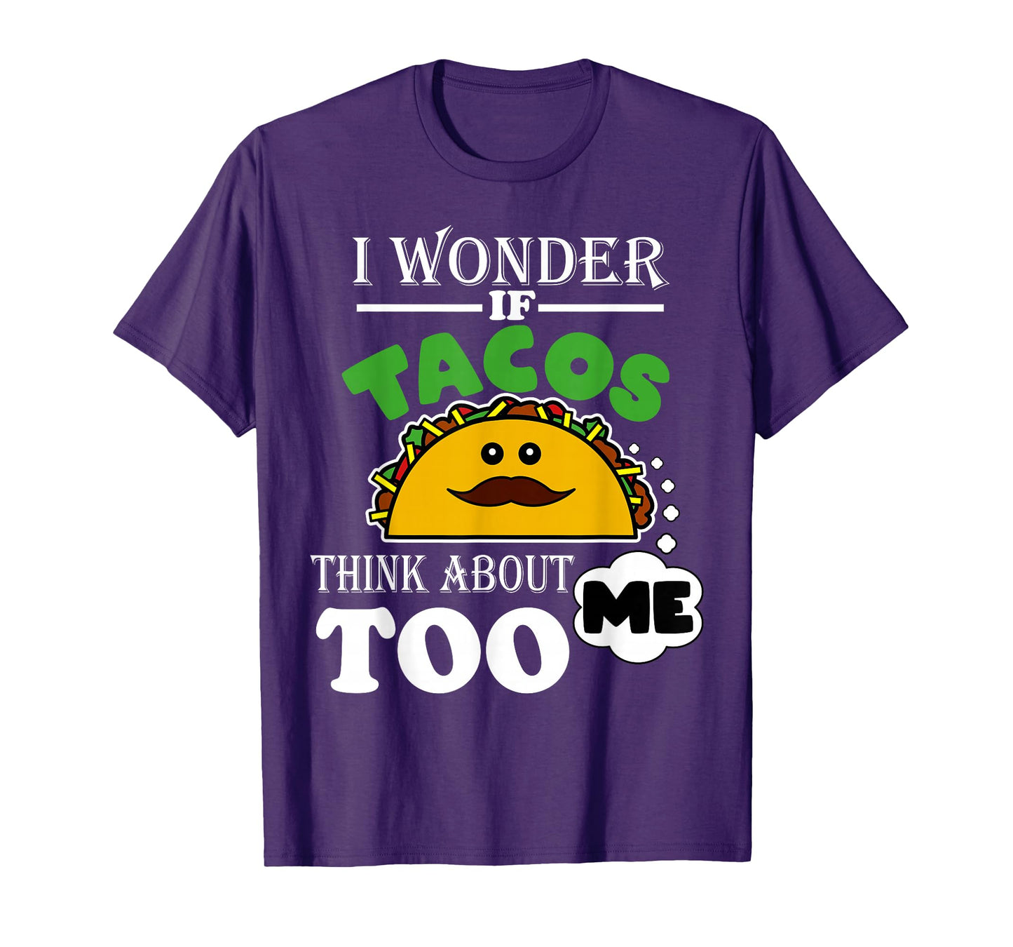 Mens I Wonder If Tacos Think About Me Too Mexican Food Lover T-Shirt