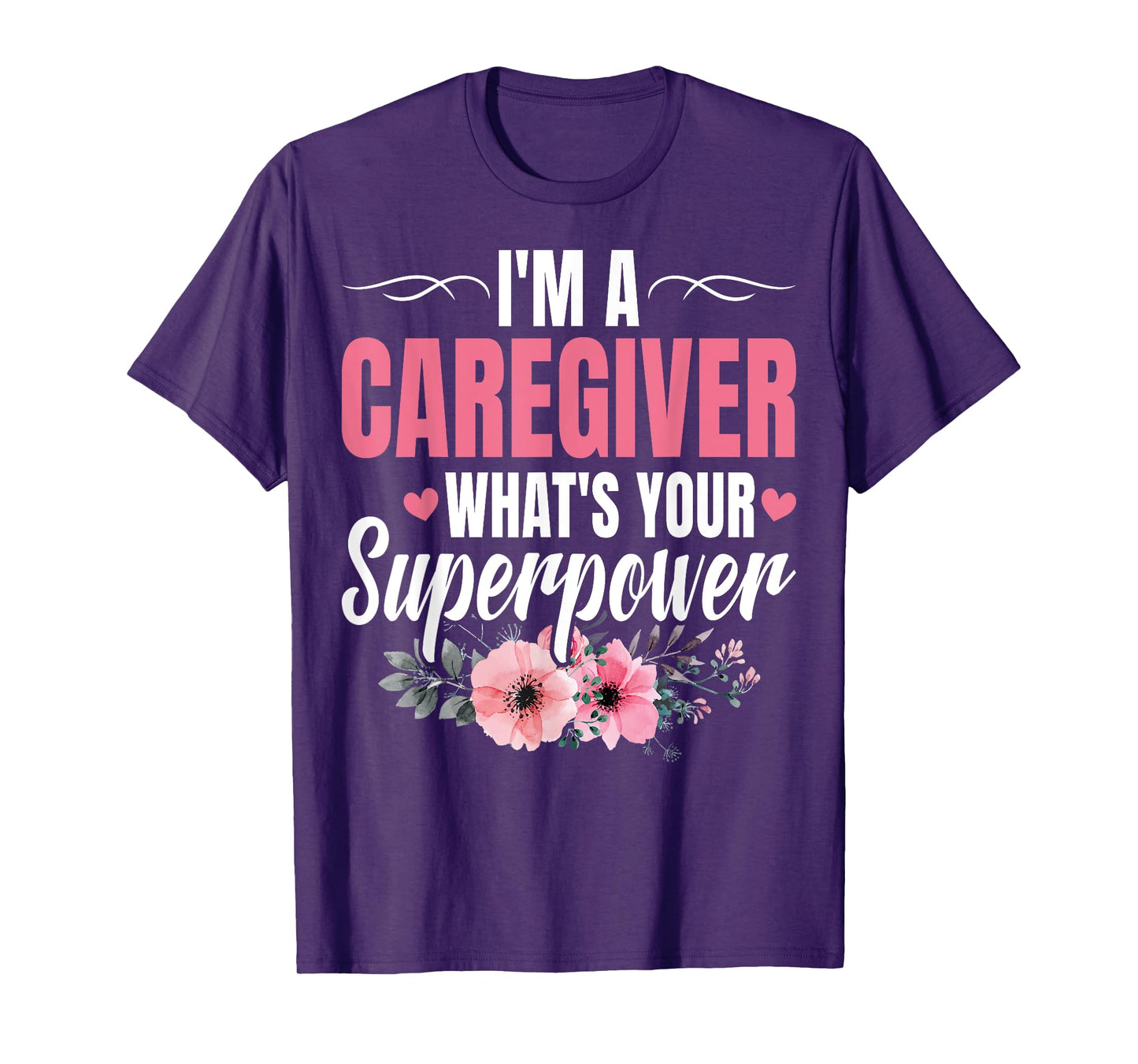 I'm a Caregiver What's Your Superpower Funny Nurse Caregiver T-Shirt
