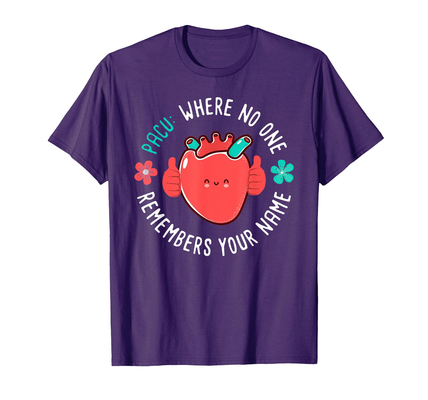 PACU Nurse Where No One Remember Your Name T-Shirt