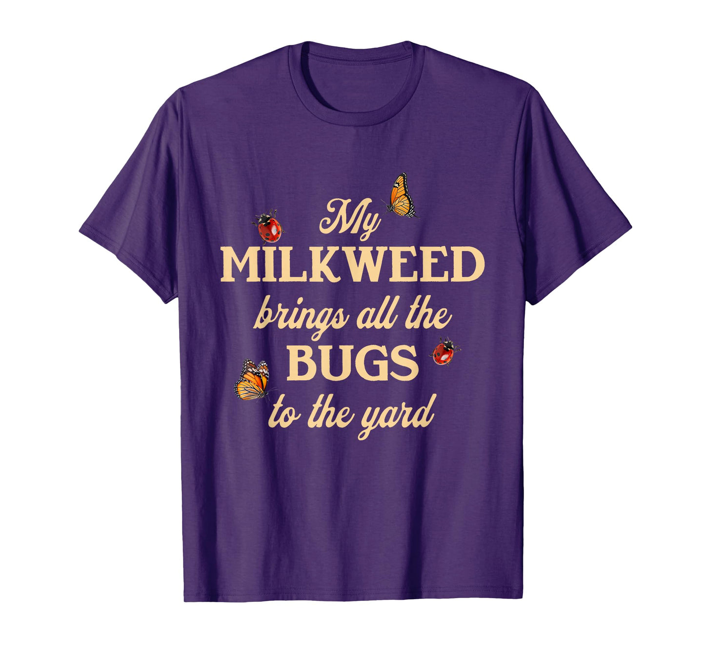 My Milkweed Brings All The Bugs to The Yard Butterflies Fun T-Shirt