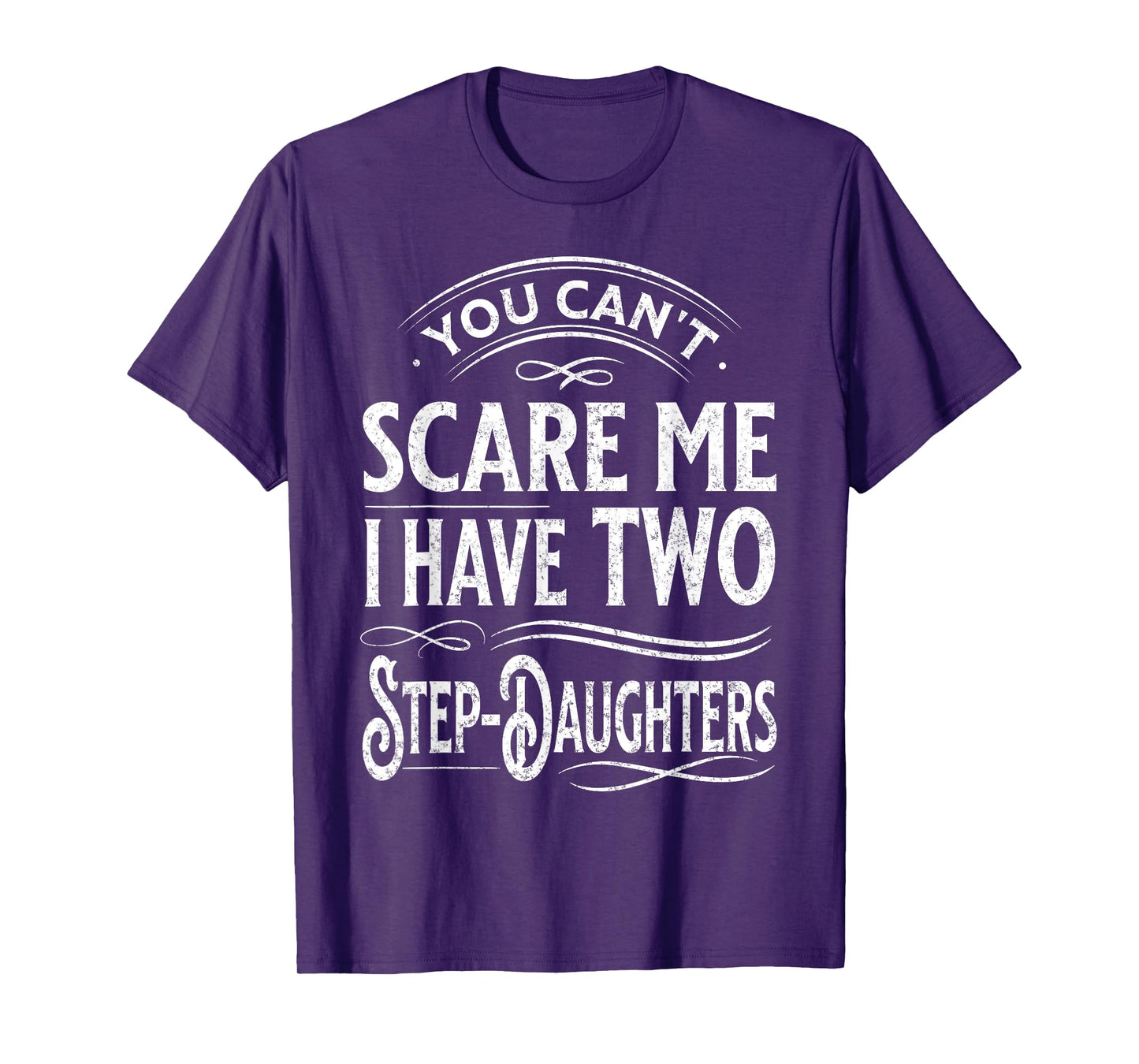You Can't Scare Me I Have Two Step-Daughters Funny Dad T-Shirt