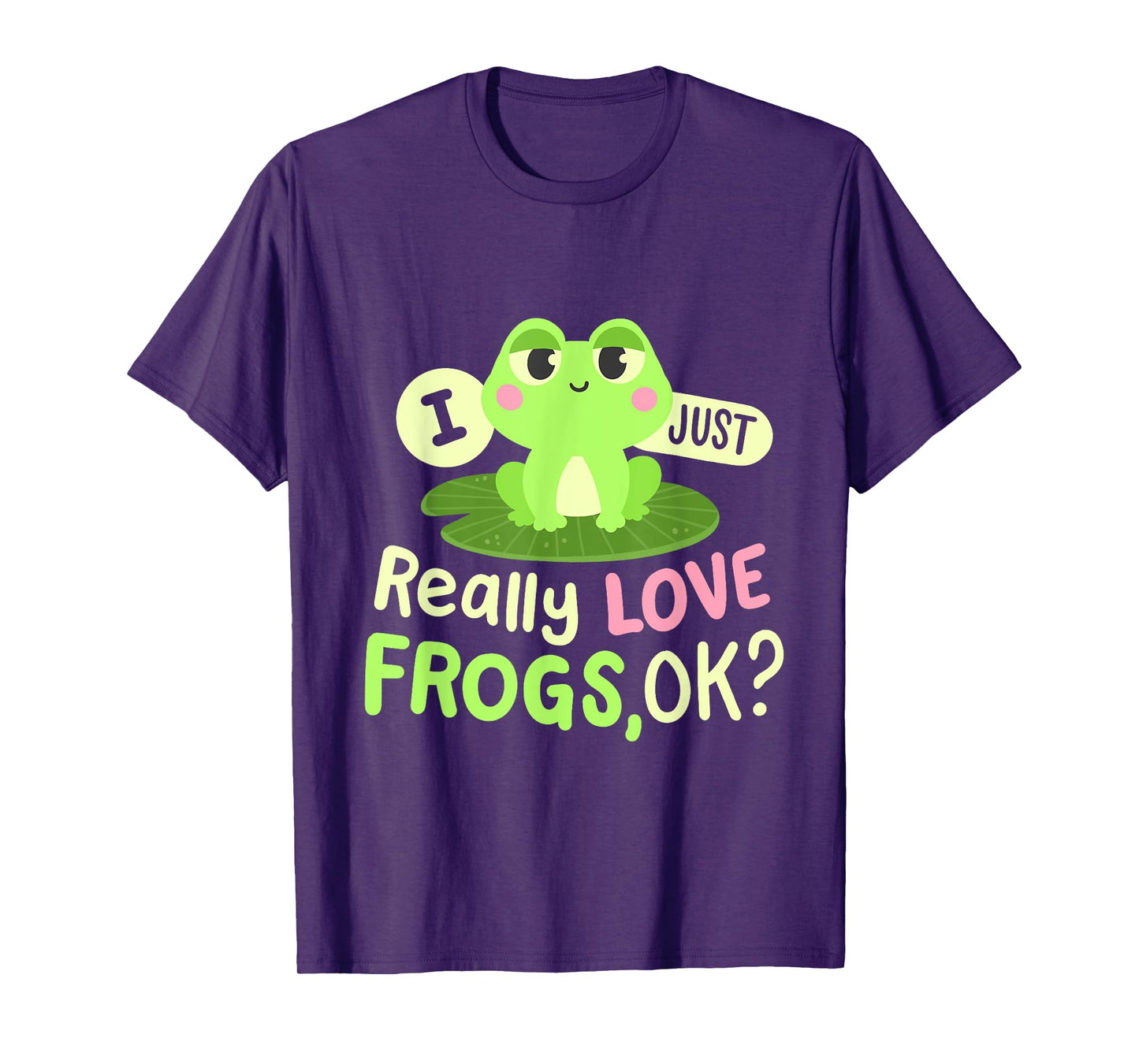 I Just Really Love Frogs Ok Kawaii Frog Lovers Women Girls T-Shirt
