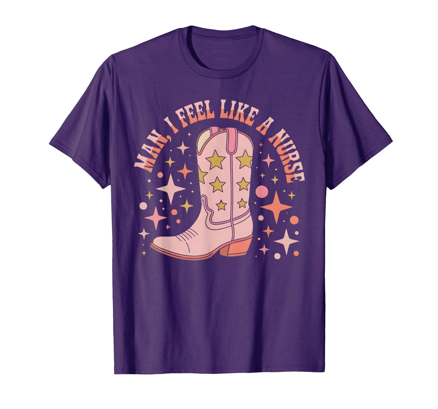 Man I Feel Like A Nurse CNA Western Cowgirl Nurse's Day T-Shirt