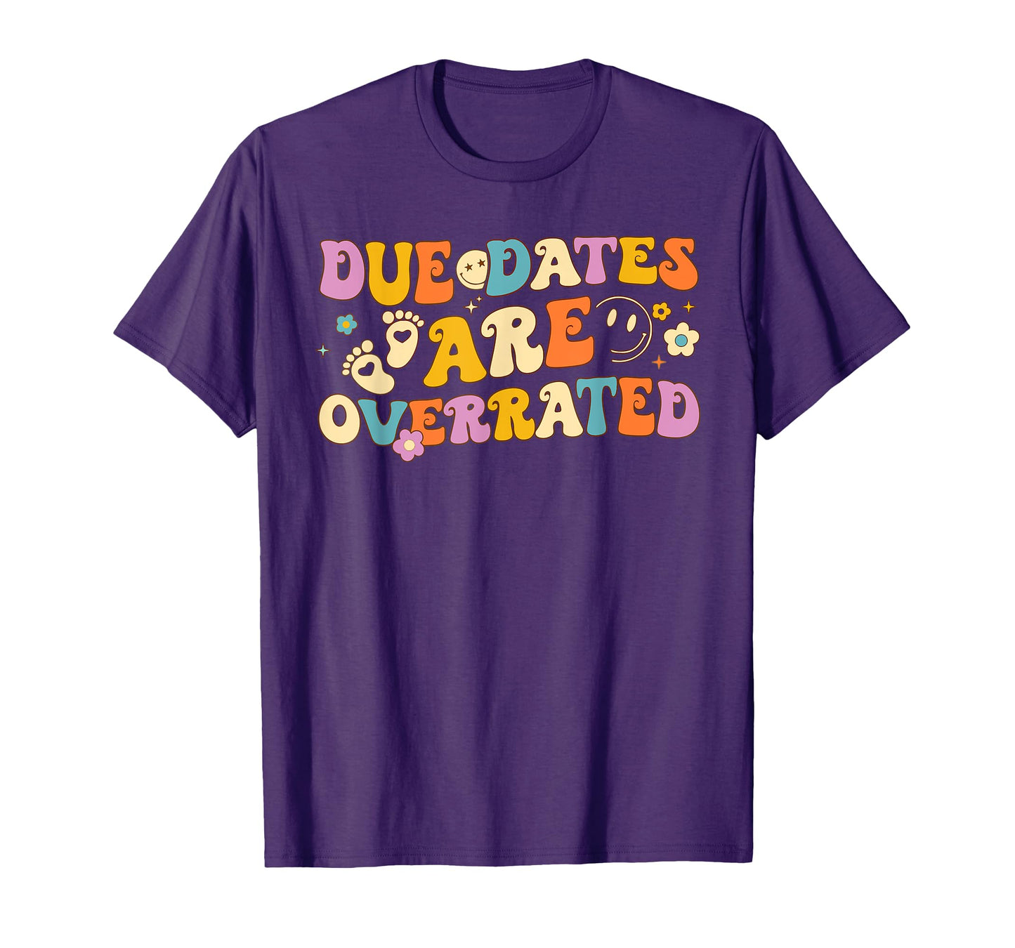 Groovy Due Dates Are Overrated NICU Neonatal Nurse Men Women T-Shirt