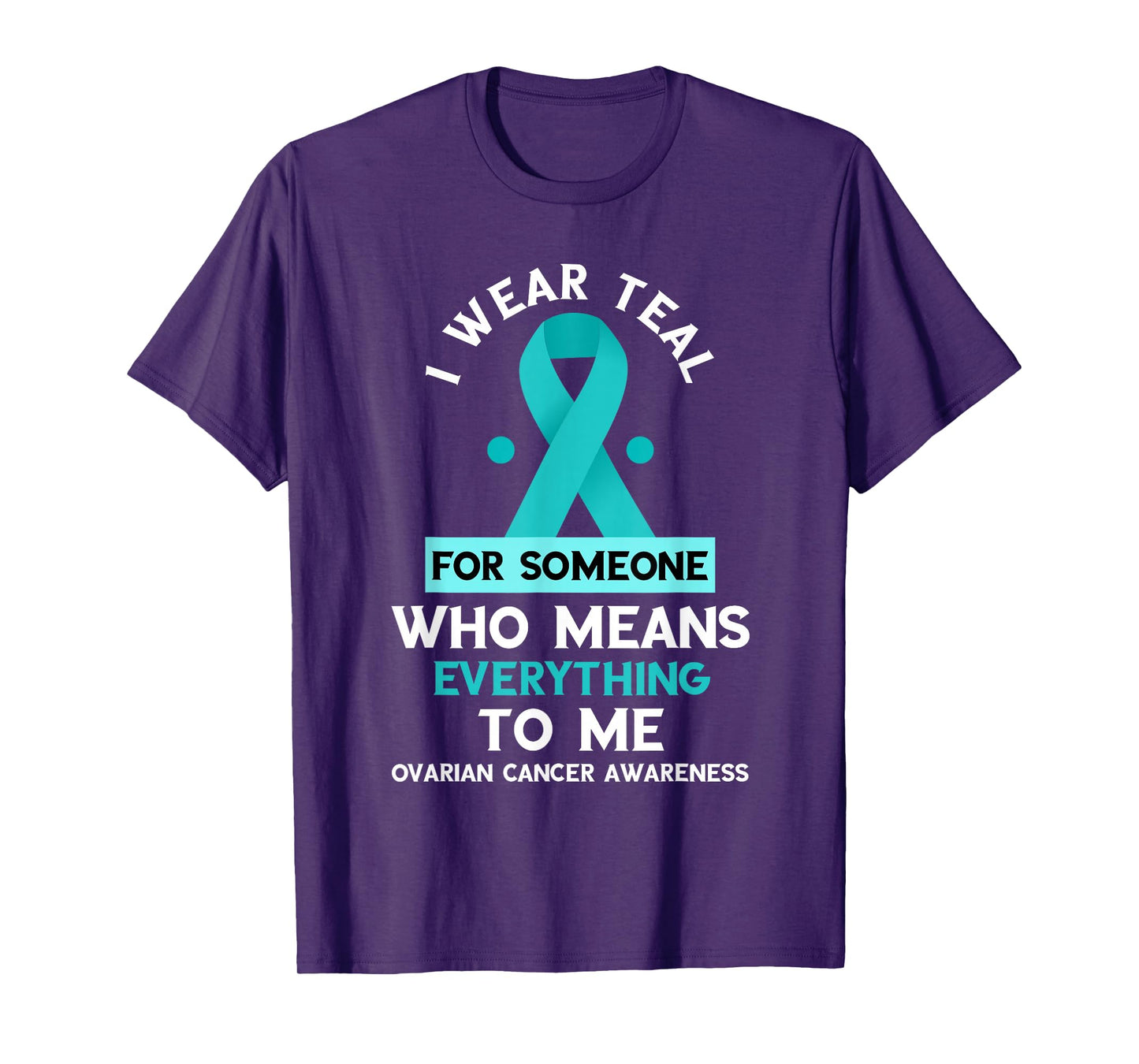 Ovarian Cancer Awareness Someone Who Means Everything Ribbon T-Shirt