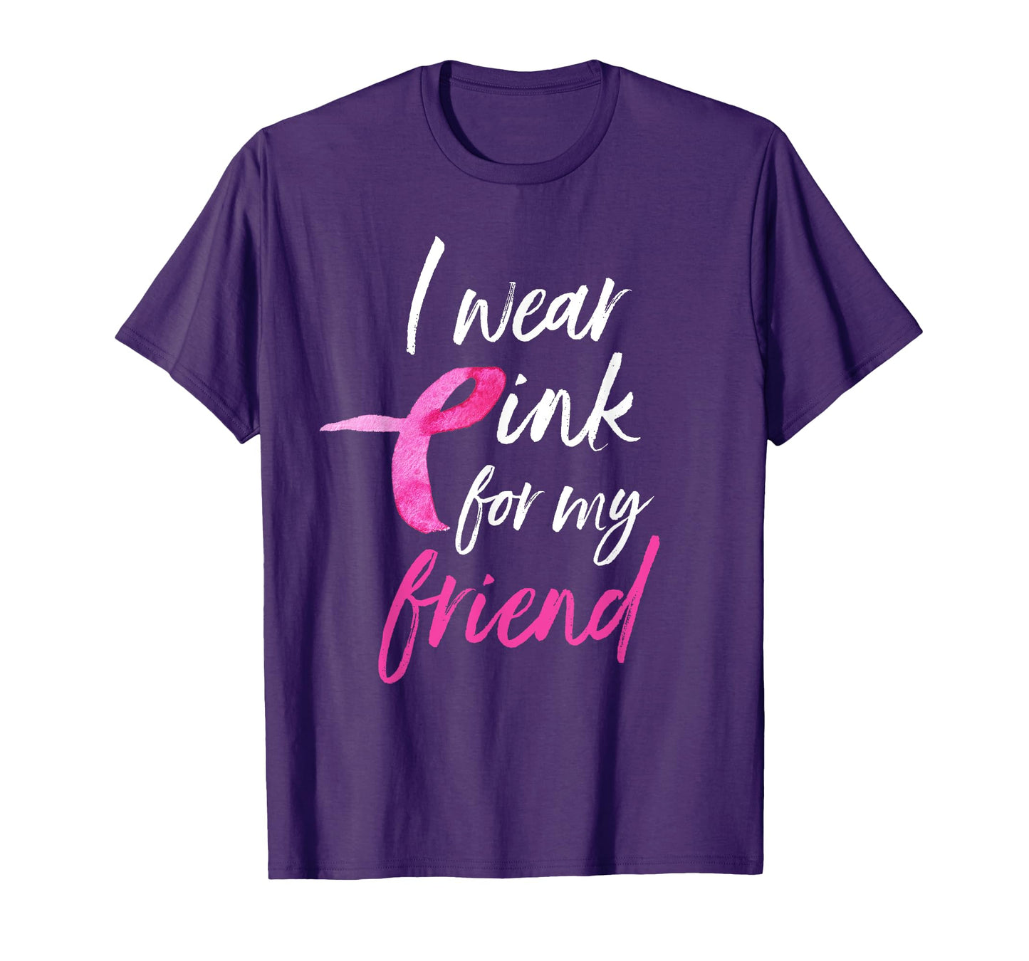 I Wear Pink For My Friend Shirt Breast Cancer Awareness Tee T-Shirt