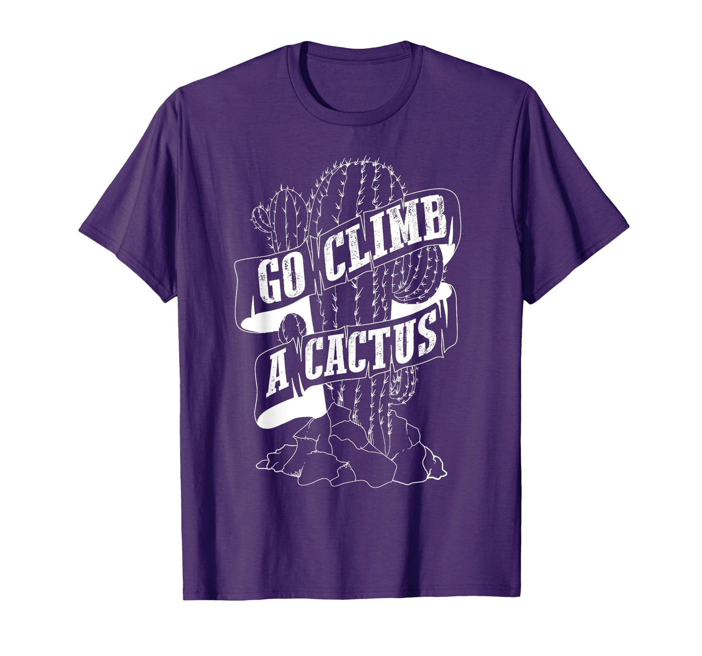 Go Climb A Cactus Shirt | Succulents And Cactus Lovers Gift T-Shirt
