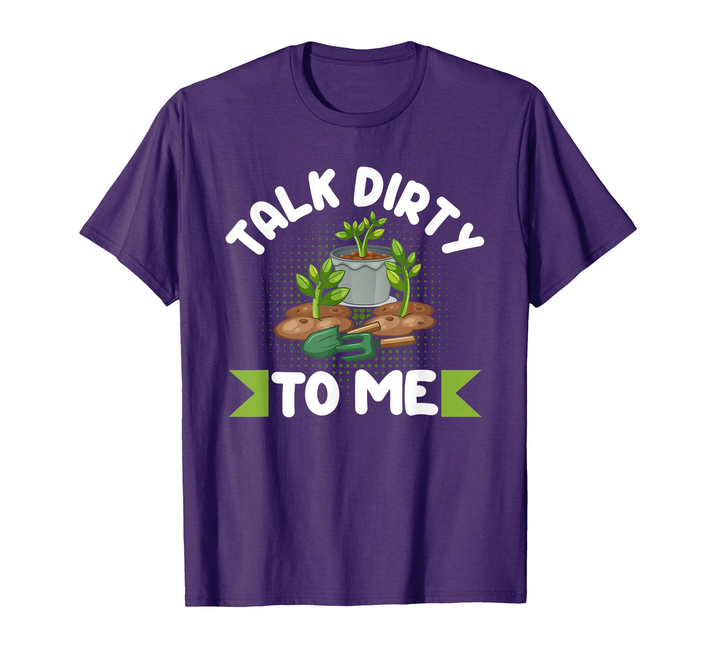 Talk Dirty To Me Gardener Garden Plant Lover T-Shirt