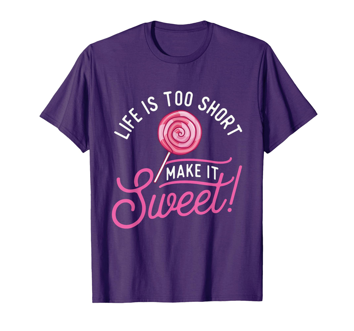 Life Is Too Short Make It Sweet - Lollipop Candy Lovers T-Shirt