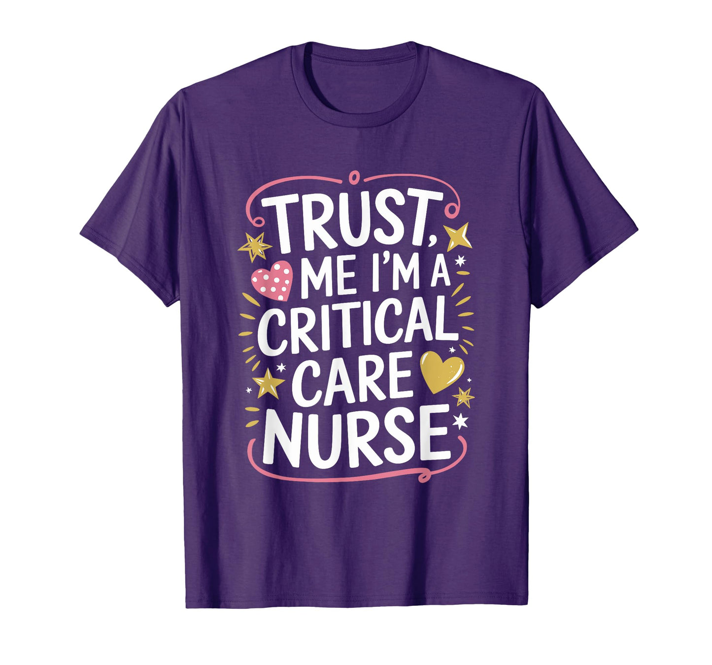 CCRN ICU Intensive, Trust Me I'M A Critical Care Nurse T-Shirt