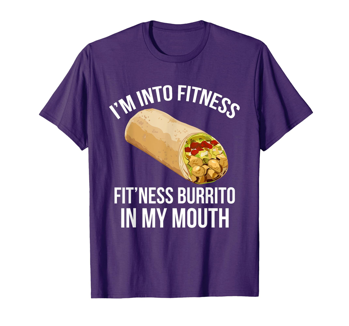 I'm Into Fitness Tee Funny FITNESS BURRITO IN MY MOUTH! T-Shirt