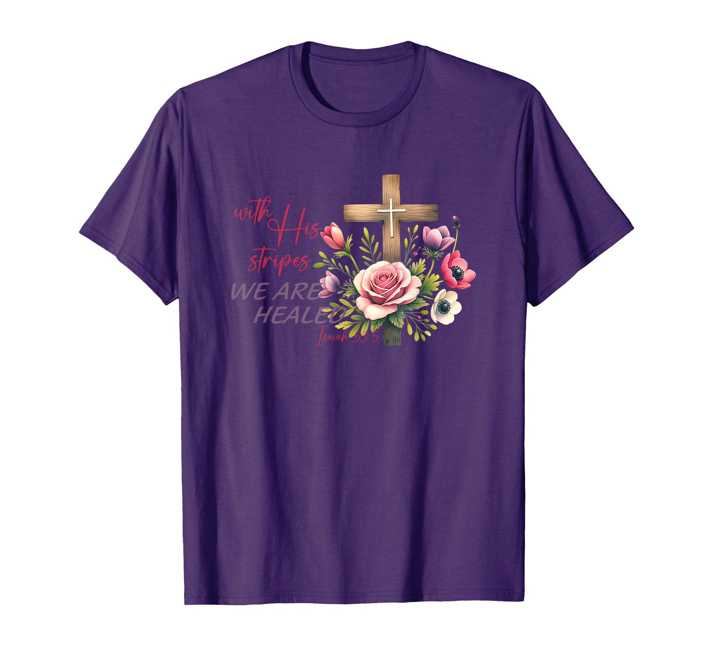With His Stripes We Are Healed Isaiah 53:5 T-Shirt