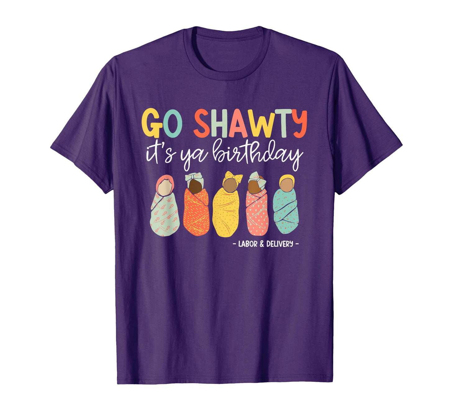 Go Shawty It's Ya Birthday, Labor and Delivery T-Shirt