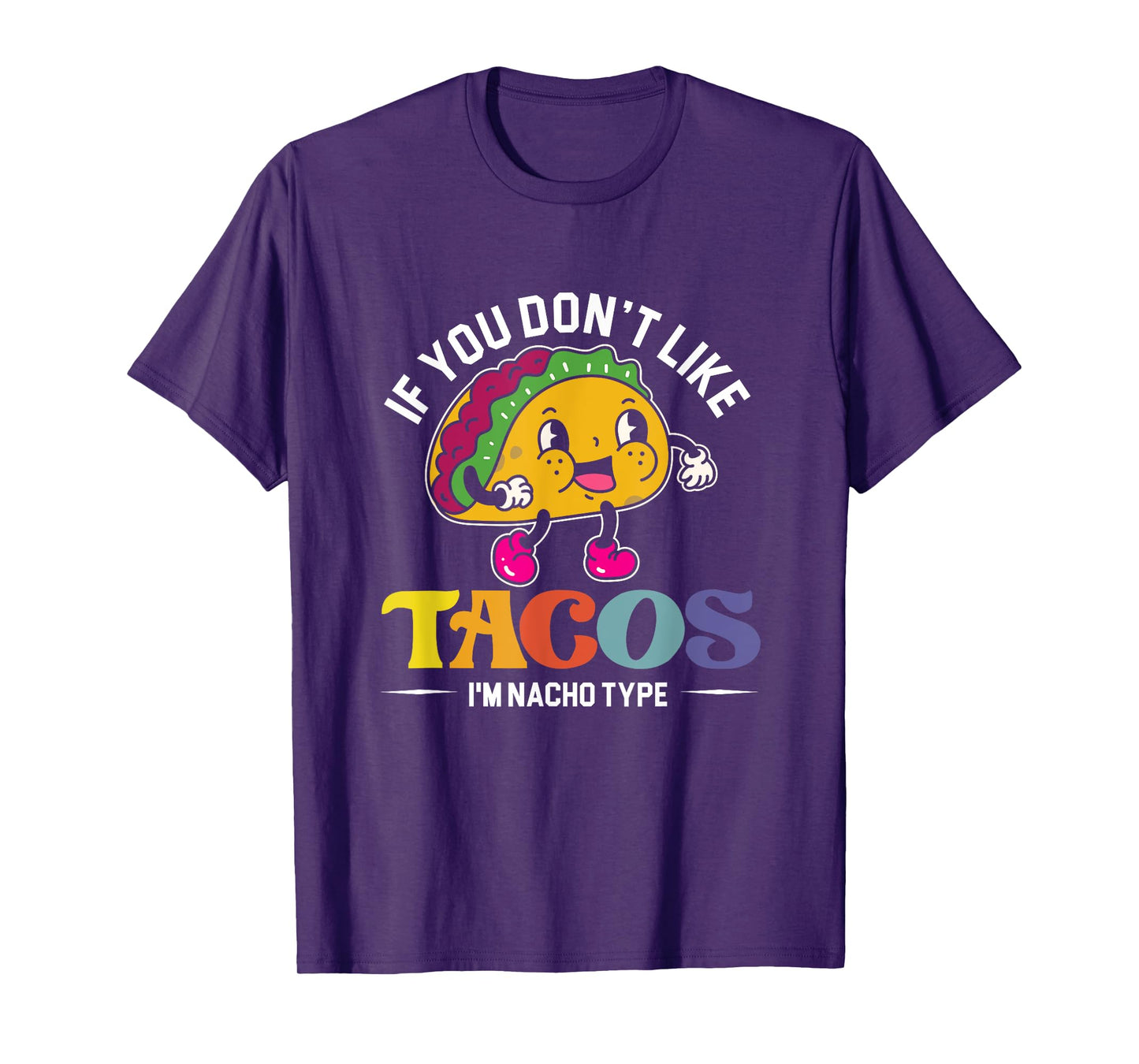 If You Don't Like Tacos I'm Nacho Type | Mexican Food T-Shirt