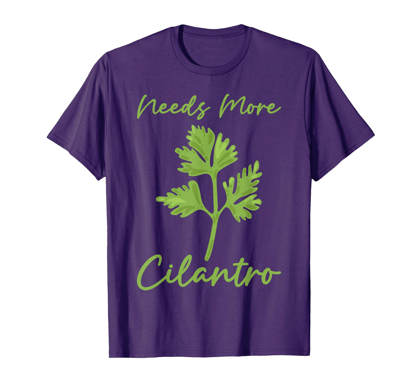 Needs More Cilantro Funny Herb Lover Food Gift T-Shirt