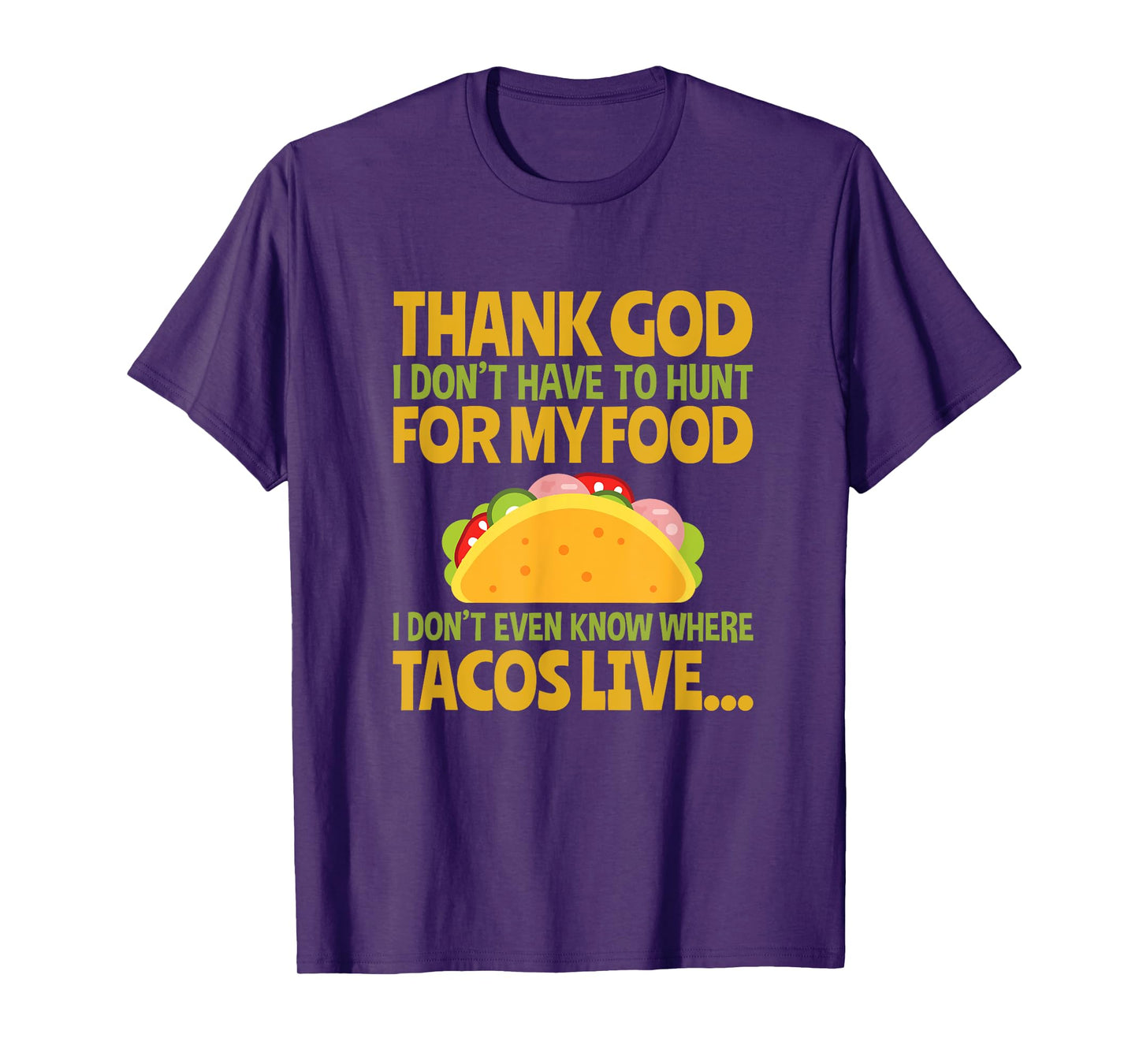 Thank God I Don't Have To Hunt For My Food Taco T Shirt T-Shirt