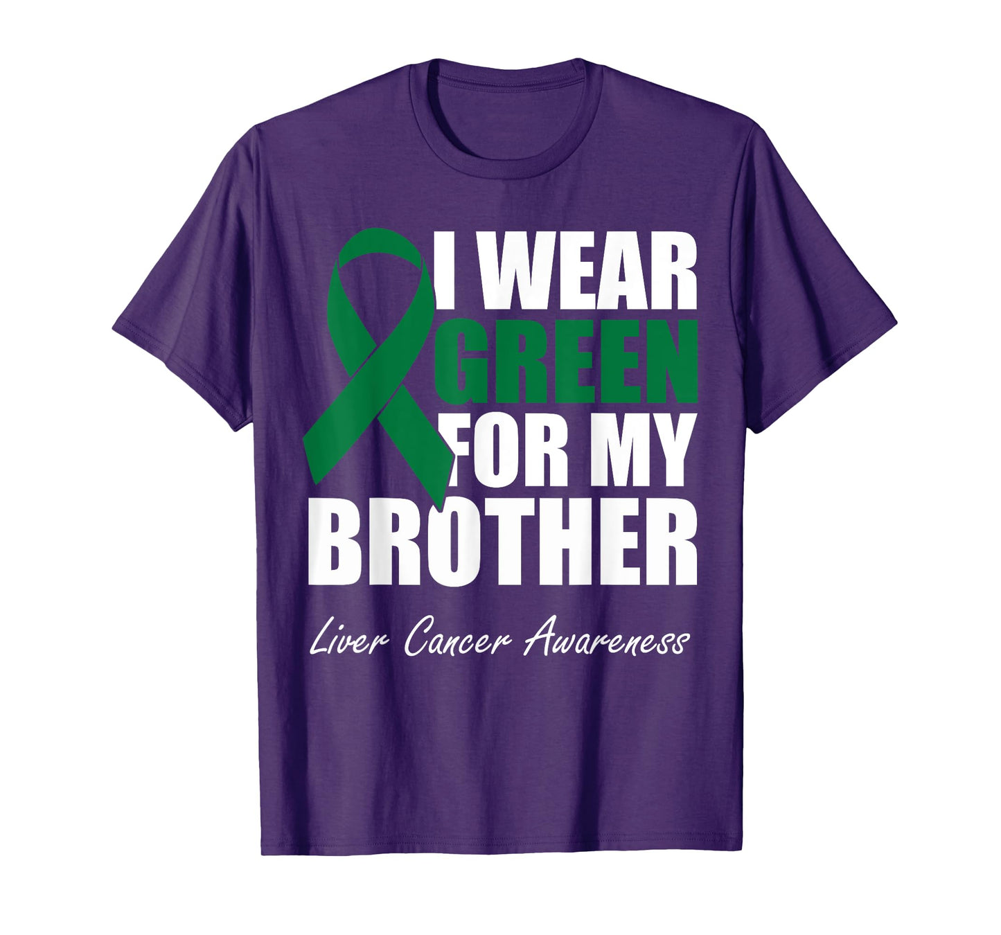 I Wear Green For My Brother Liver Cancer Awareness T-Shirt