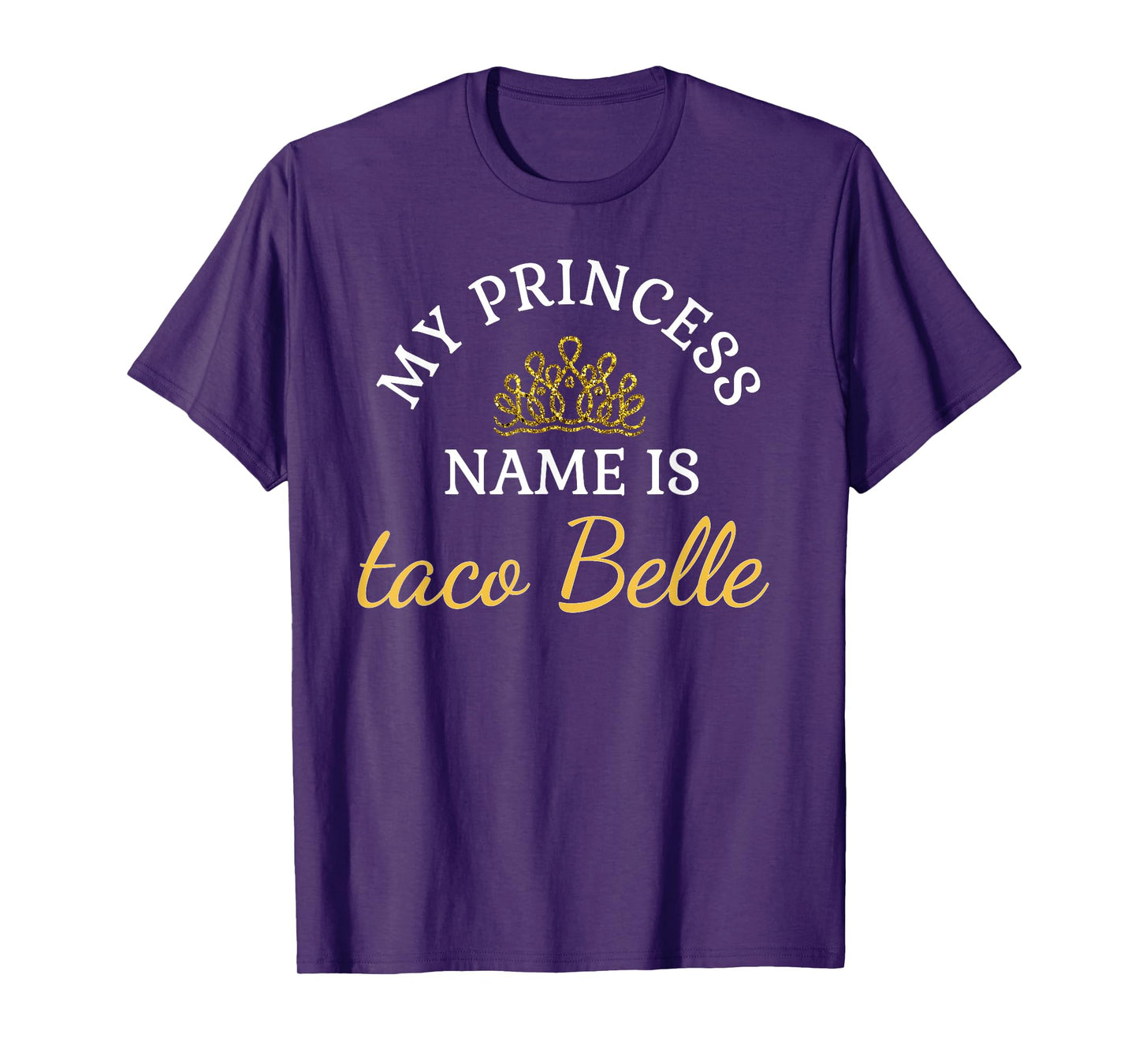 Funny My Princess name is Taco Belle Funny Tshirt T-Shirt