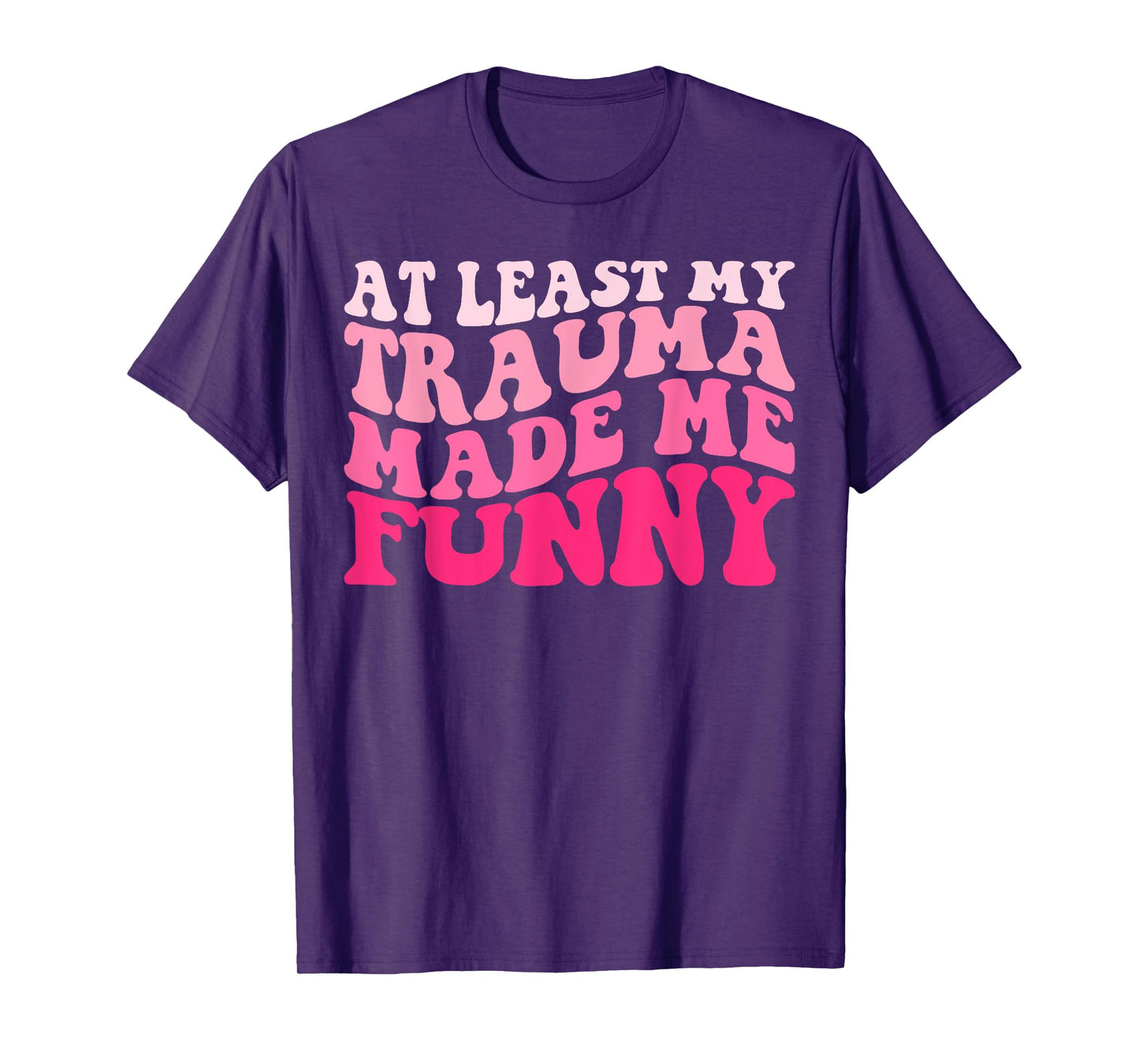 At Least My Trauma Made Me Funny Groovy T-Shirt